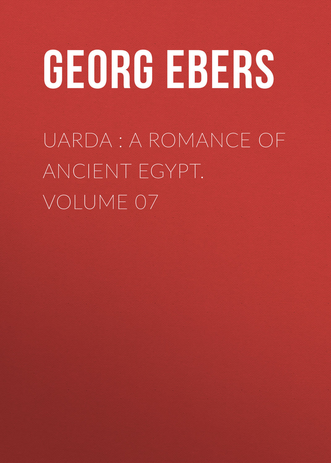 Обложка книги «Uarda : a Romance of Ancient Egypt. Volume 07»