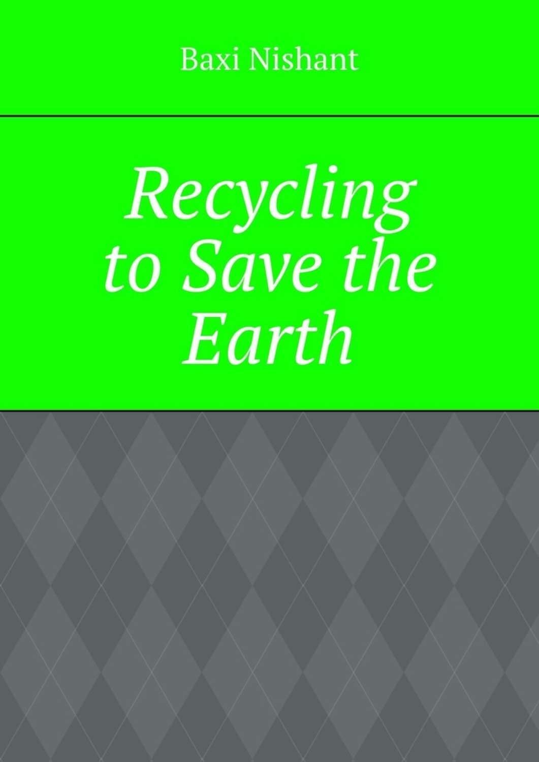 Обложка книги «Recycling to Save the Earth»