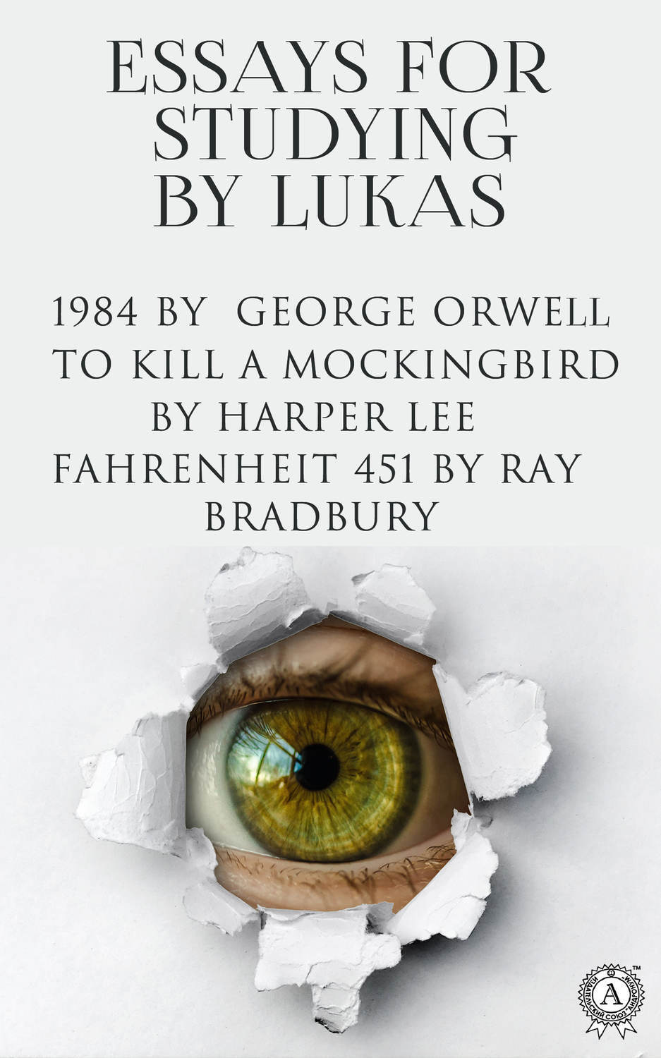 Обложка книги «Essays for Studying (1984, To Kill a Mockingbird, Fahrenheit 451)»