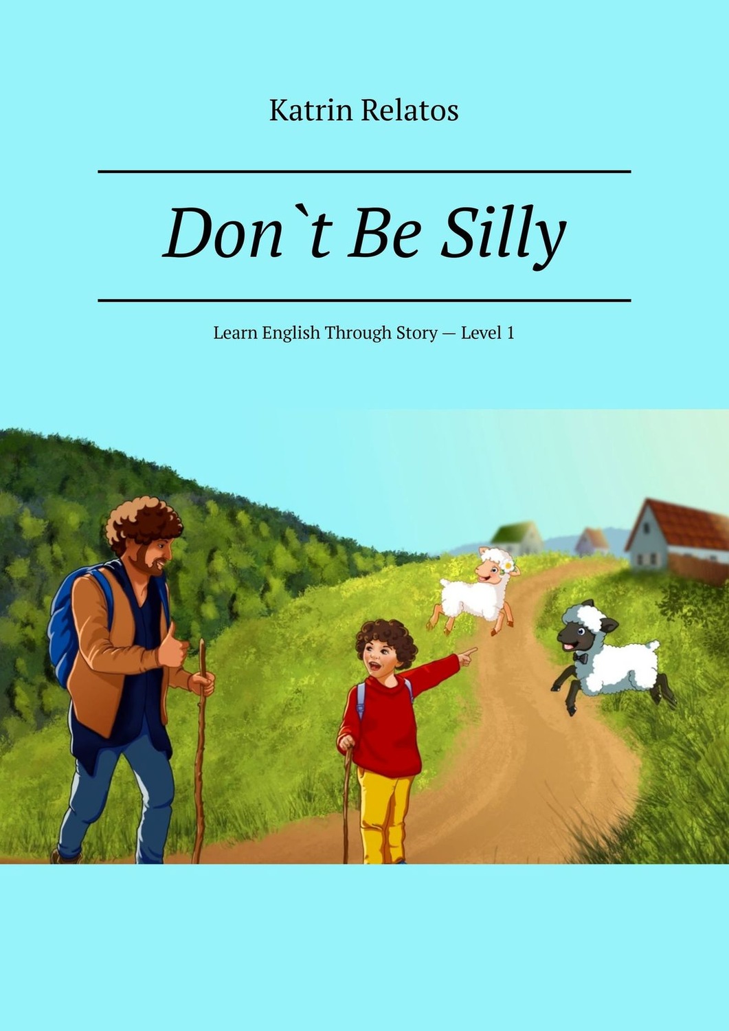 Обложка книги «Don`t Be Silly. Learn English Through Story – Level 1»