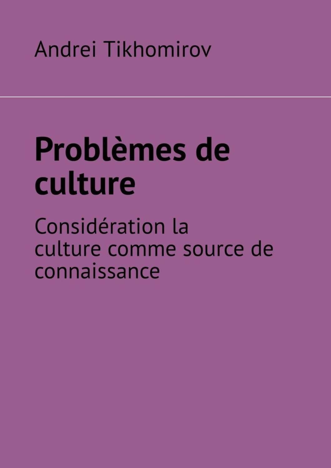 Обложка книги «Problèmes de culture. Considération la culture comme source de connaissance»