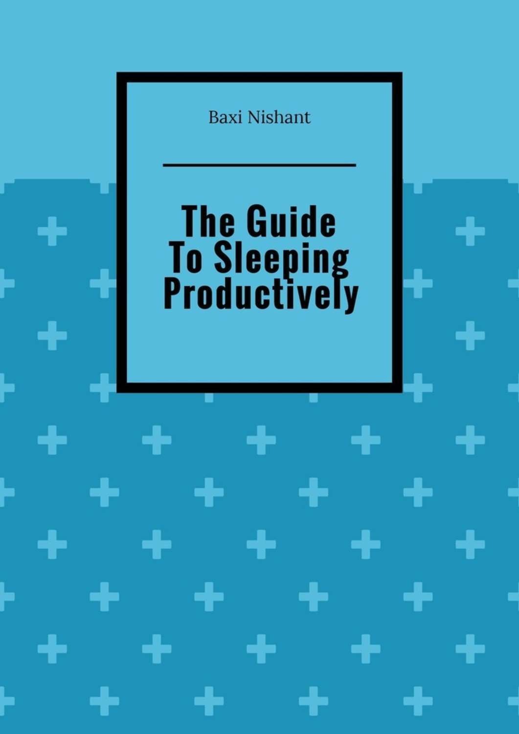 Обложка книги «The Guide To Sleeping Productively»