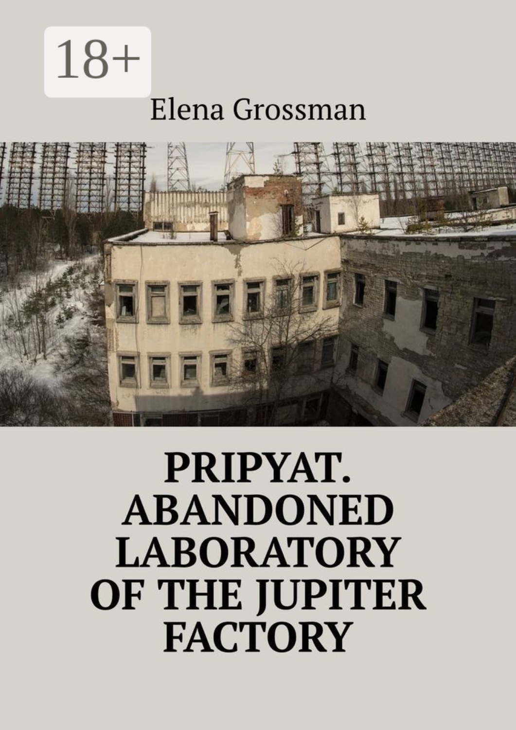 Обложка книги «Pripyat. Abandoned laboratory of the Jupiter factory»
