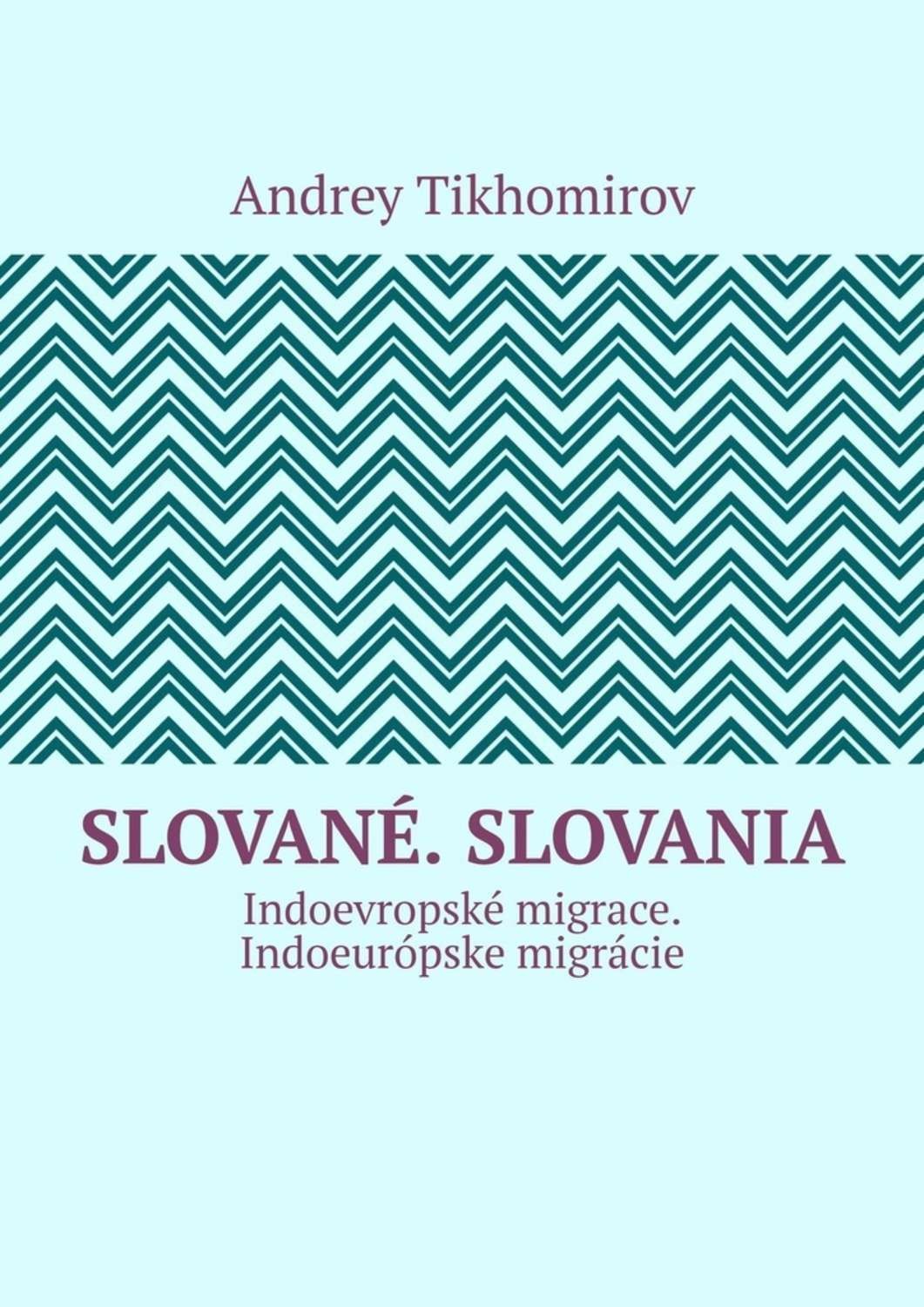 Обложка книги «Slované. Slovania. Indoevropské migrace. Indoeurópske migrácie»