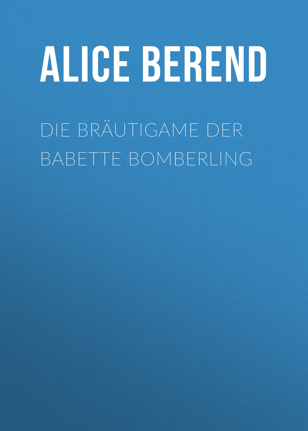 Обложка книги «Die Bräutigame der Babette Bomberling»
