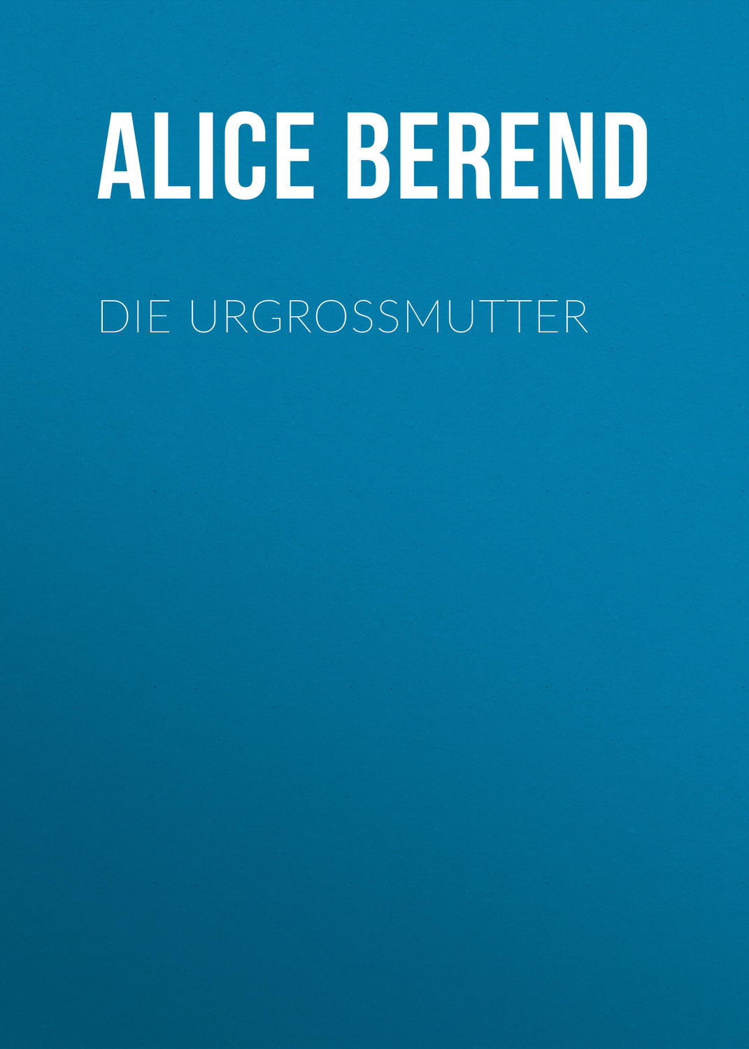 Обложка книги «Die Urgroßmutter»