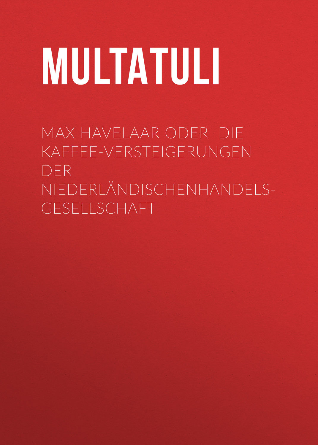 Обложка книги «Max Havelaar oder Die Kaffee-Versteigerungen der NiederländischenHandels-Gesellschaft»