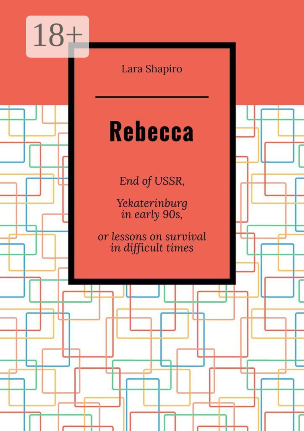 Обложка книги «Rebecca. End of USSR, Yekaterinburg in early 90s, or Lessons on survival in difficult times»