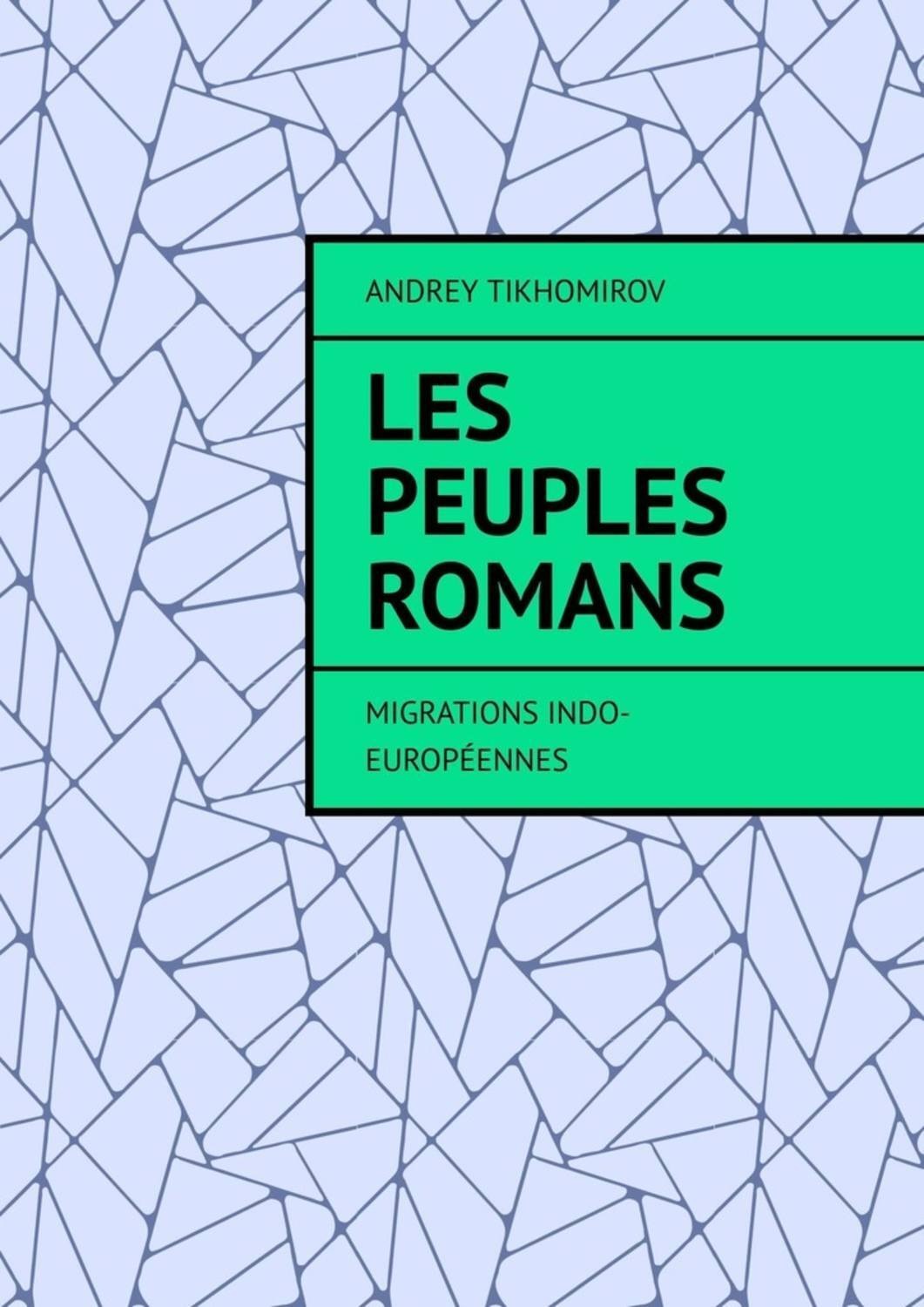 Обложка книги «Les peuples romans. Migrations indo-européennes»