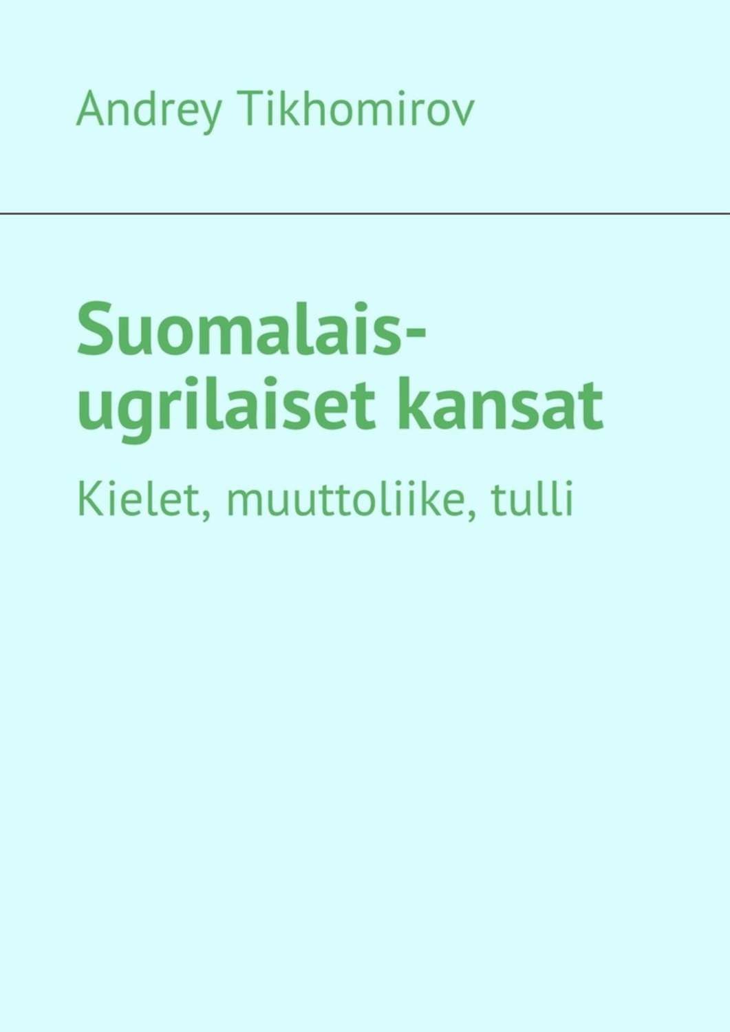 Обложка книги «Suomalais-ugrilaiset kansat. Kielet, muuttoliike, tulli»
