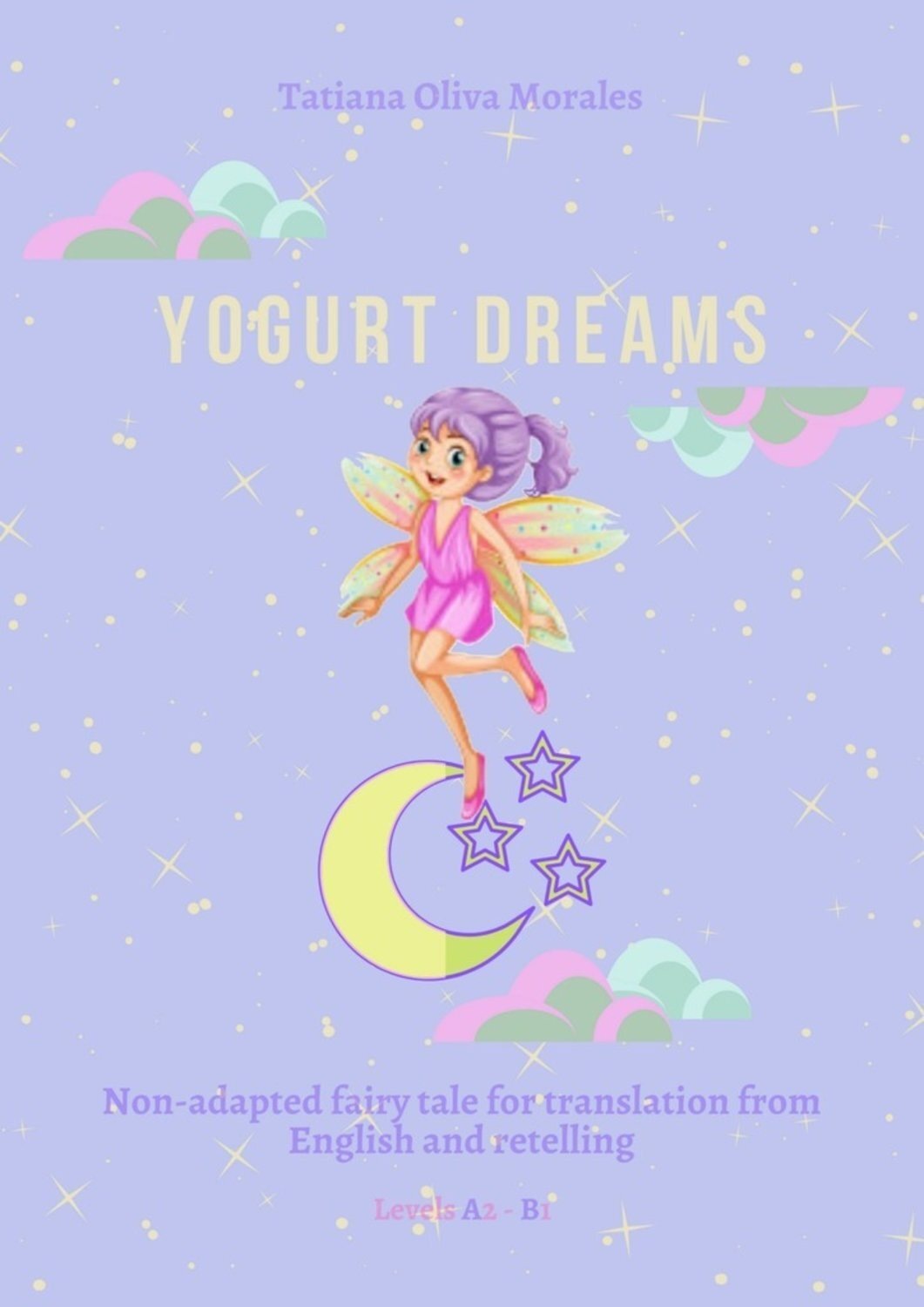 Обложка книги «Yogurt Dreams. Non-adapted fairy tale for translation from English and retelling. Levels A2 – В1»