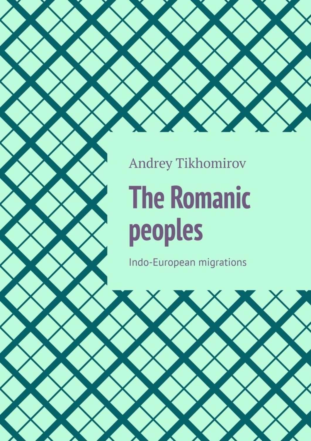 Обложка книги «The Romanic peoples. Indo-European migrations»