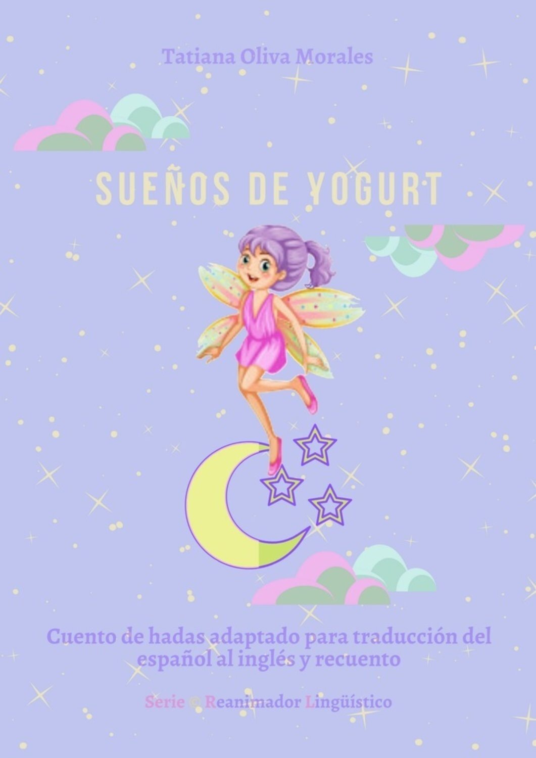 Обложка книги «Sueños de yogurt. Cuento de hadas adaptado para traducción del español al inglés y recuento. Serie © Reanimador Lingüístico»
