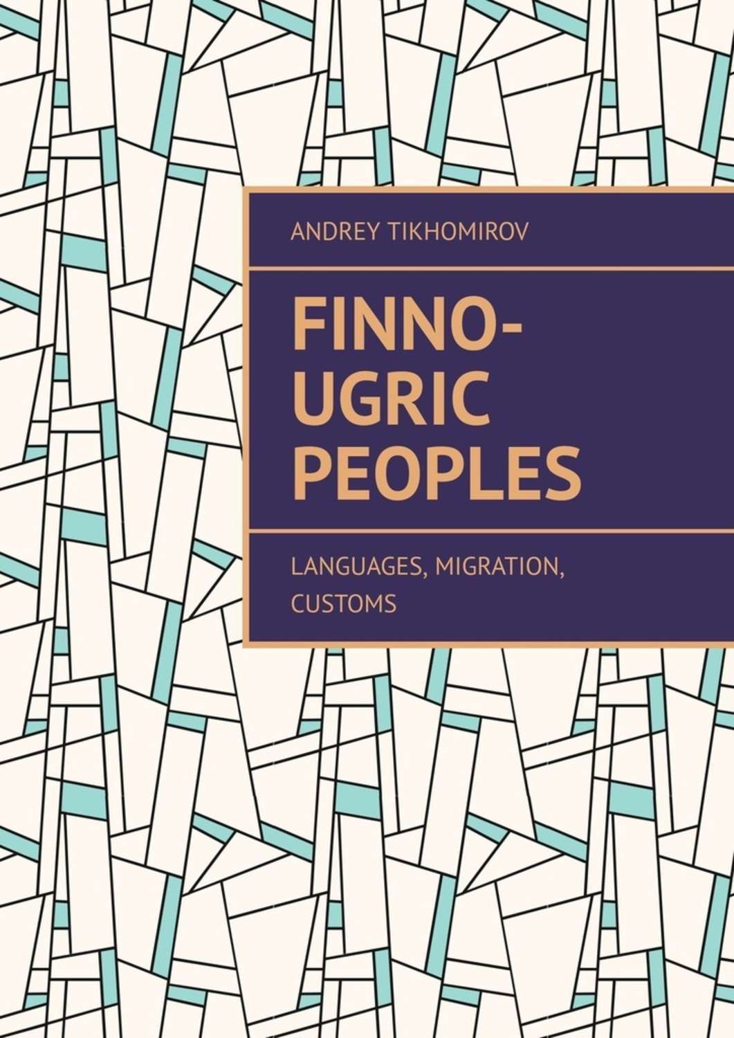 Обложка книги «Finno-Ugric peoples. Languages, Migration, Customs»