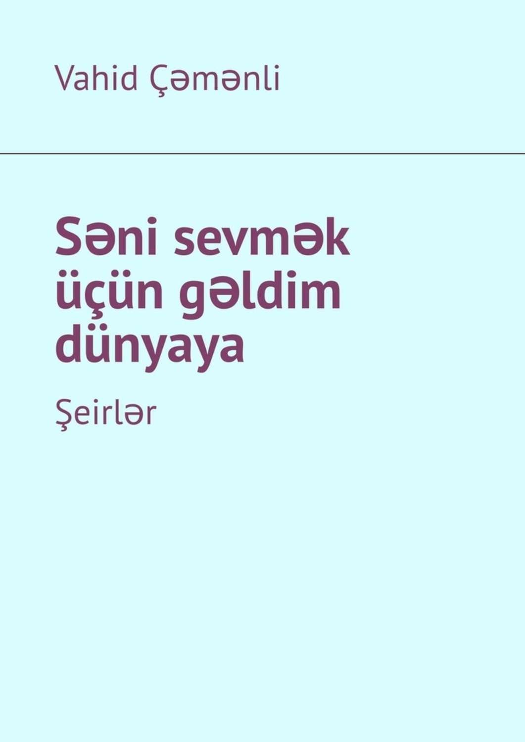 Обложка книги «Səni sevmək üçün gəldim dünyaya. Şeirlər»