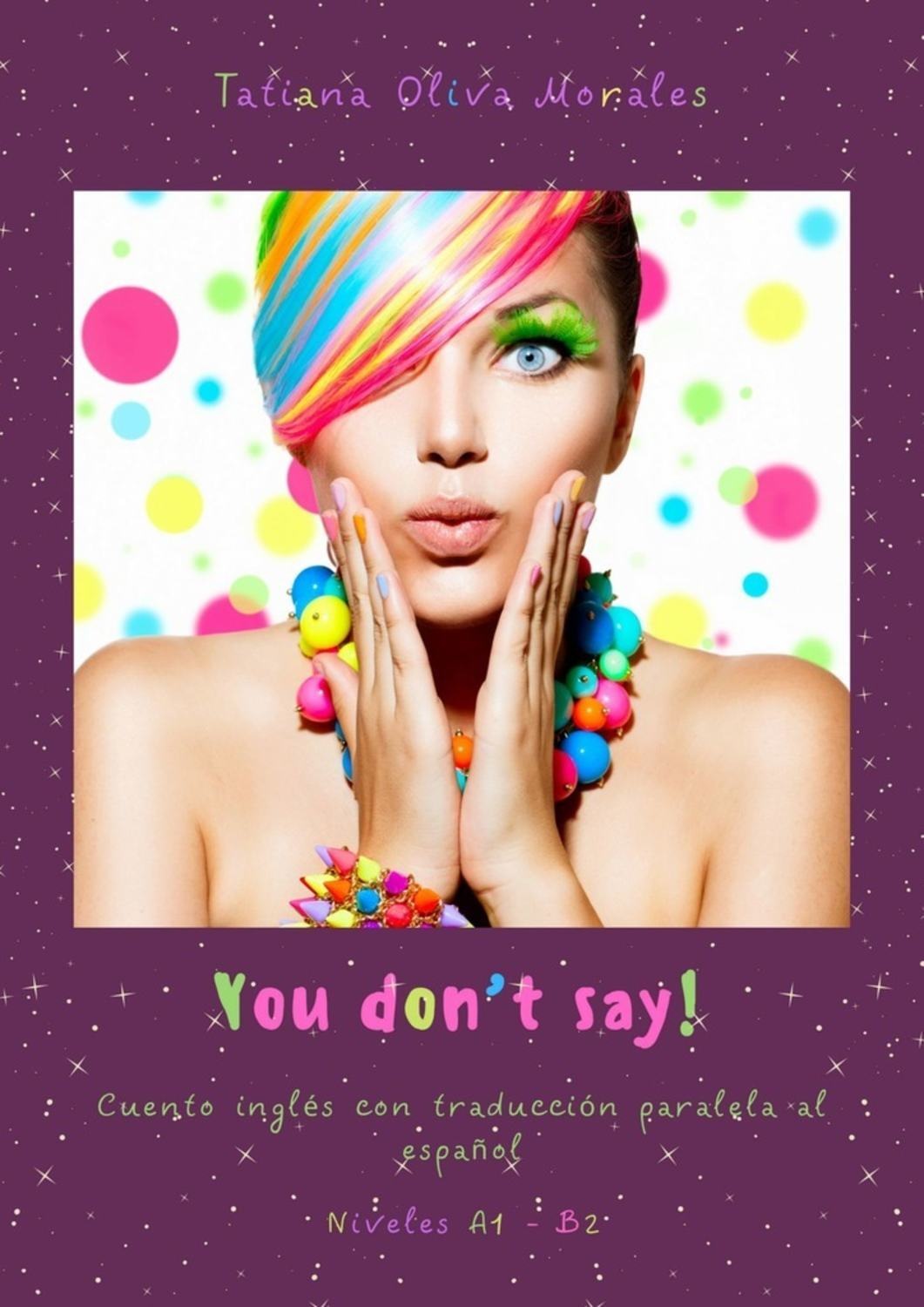 Обложка книги «You don’t say! Cuento inglés con traducción paralela al español. Niveles A1—B2»