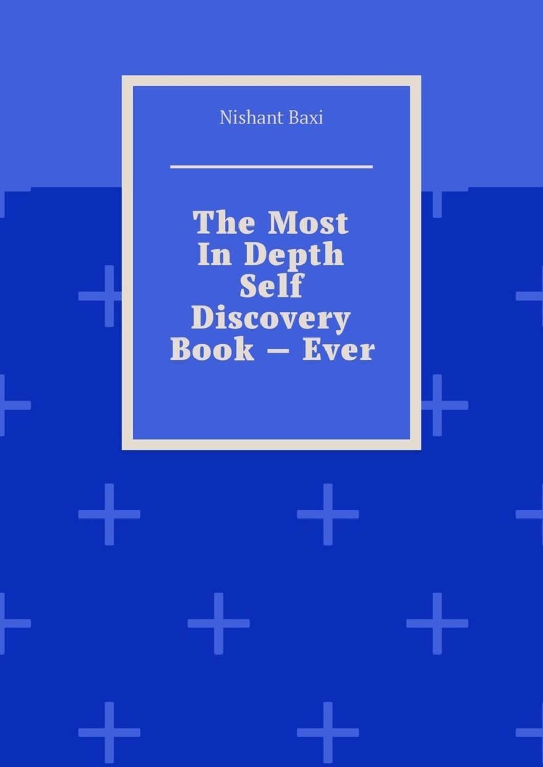 Обложка книги «The Most In Depth Self Discovery Book – Ever»