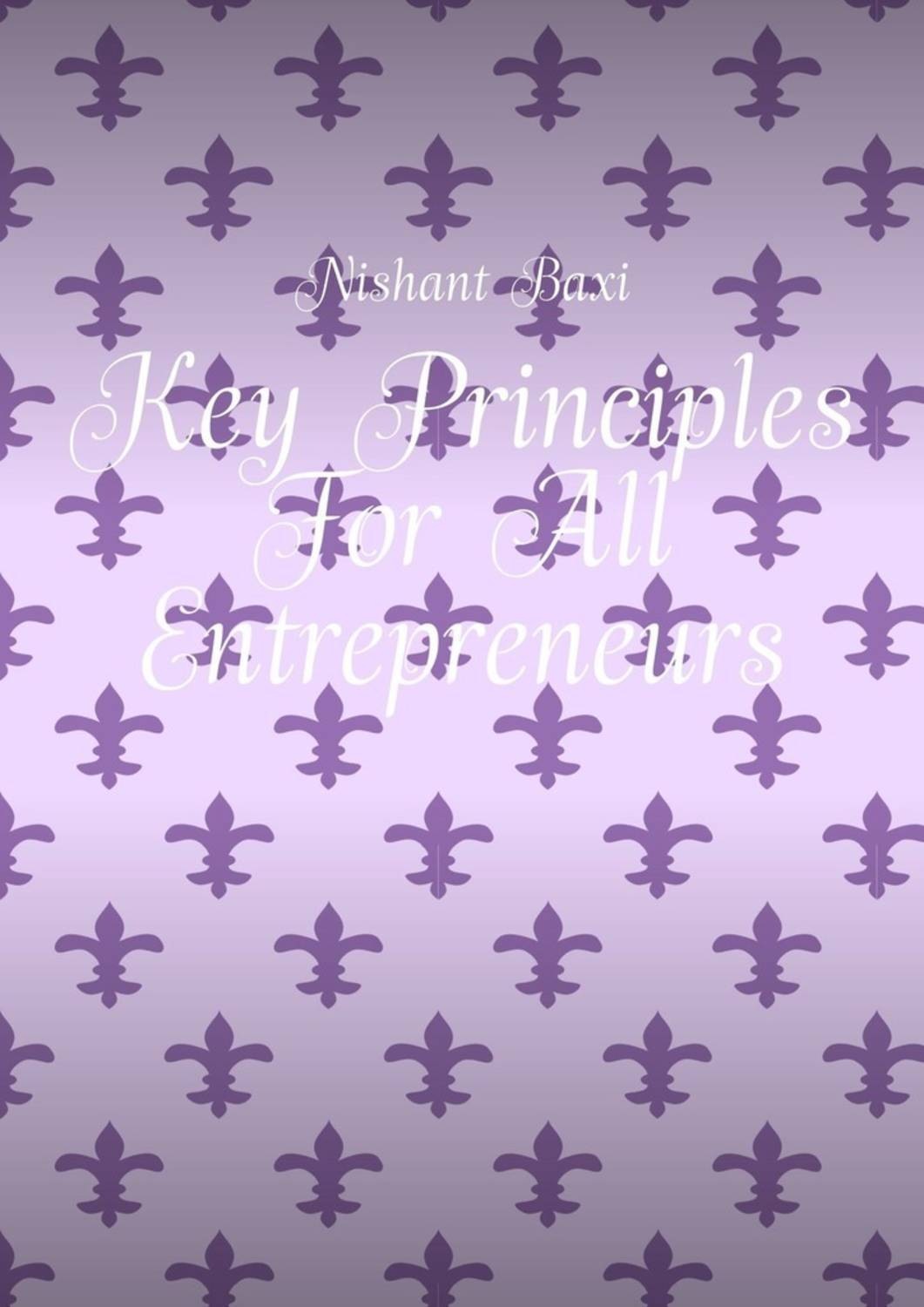 Обложка книги «Key Principles For All Entrepreneurs»
