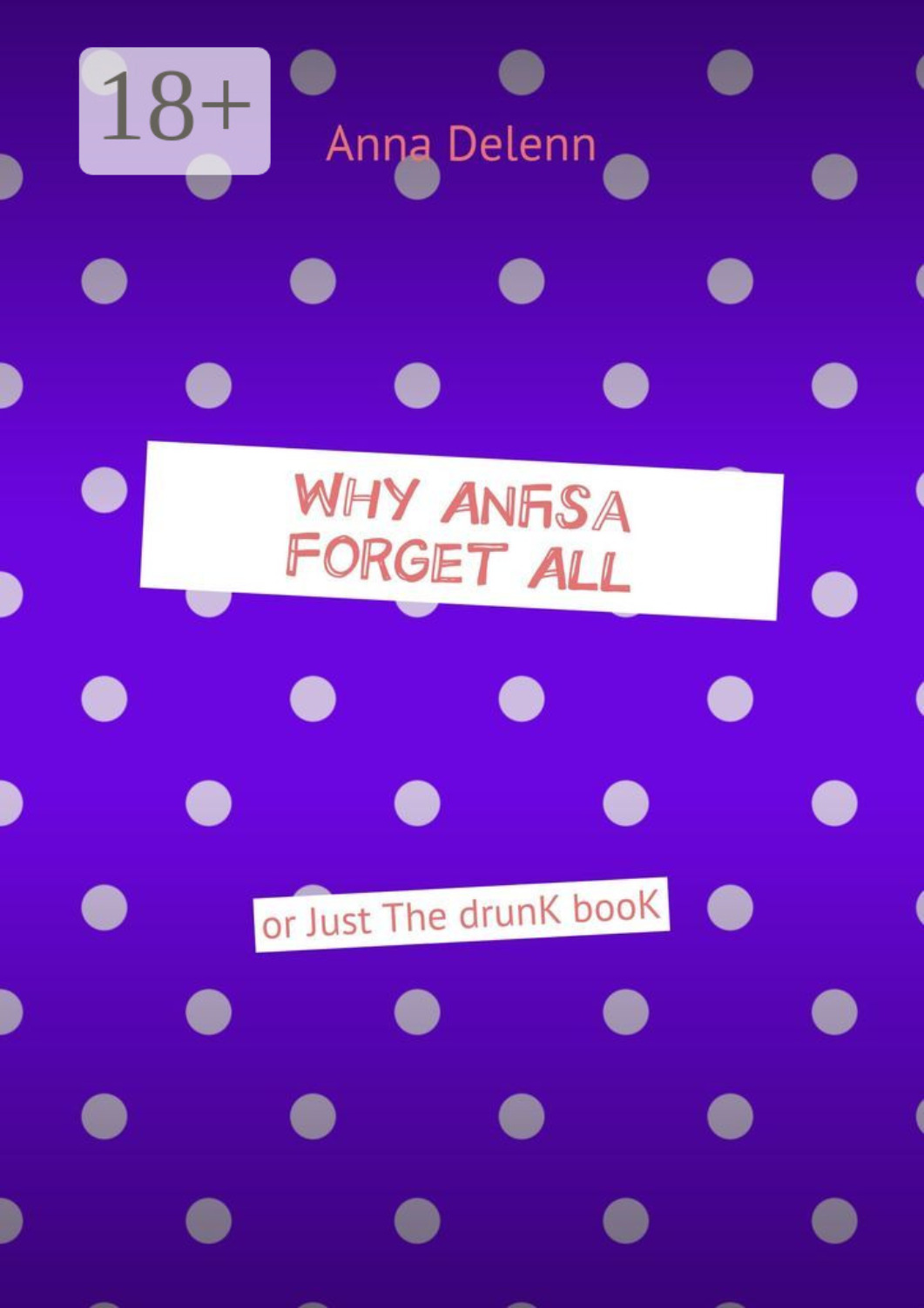 Обложка книги «Why Anfisa Forget All. Or Just The drunk book»