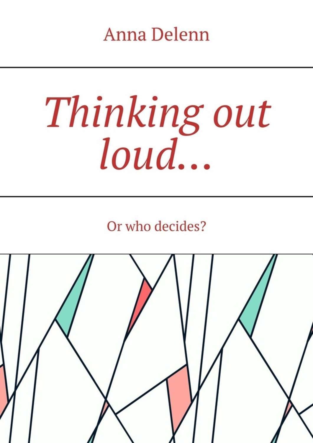 Обложка книги «Thinking out loud… Or who decides?»