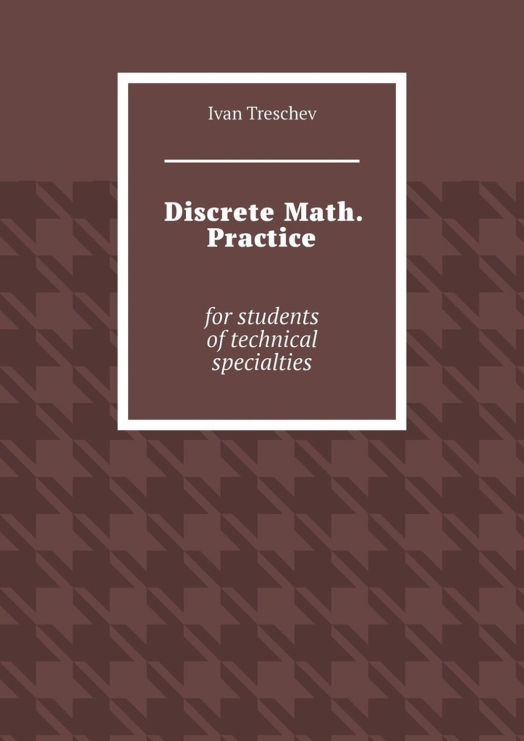 Обложка книги «Discrete Math. Practice. For students of technical specialties»