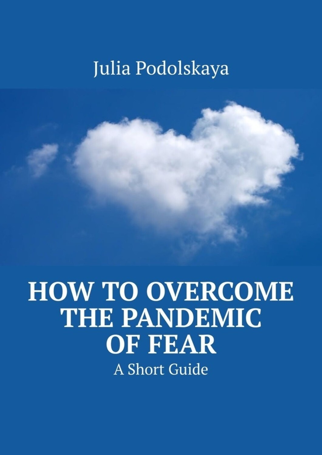 Обложка книги «How to Overcome the Pandemic of Fear. A Short Guide»