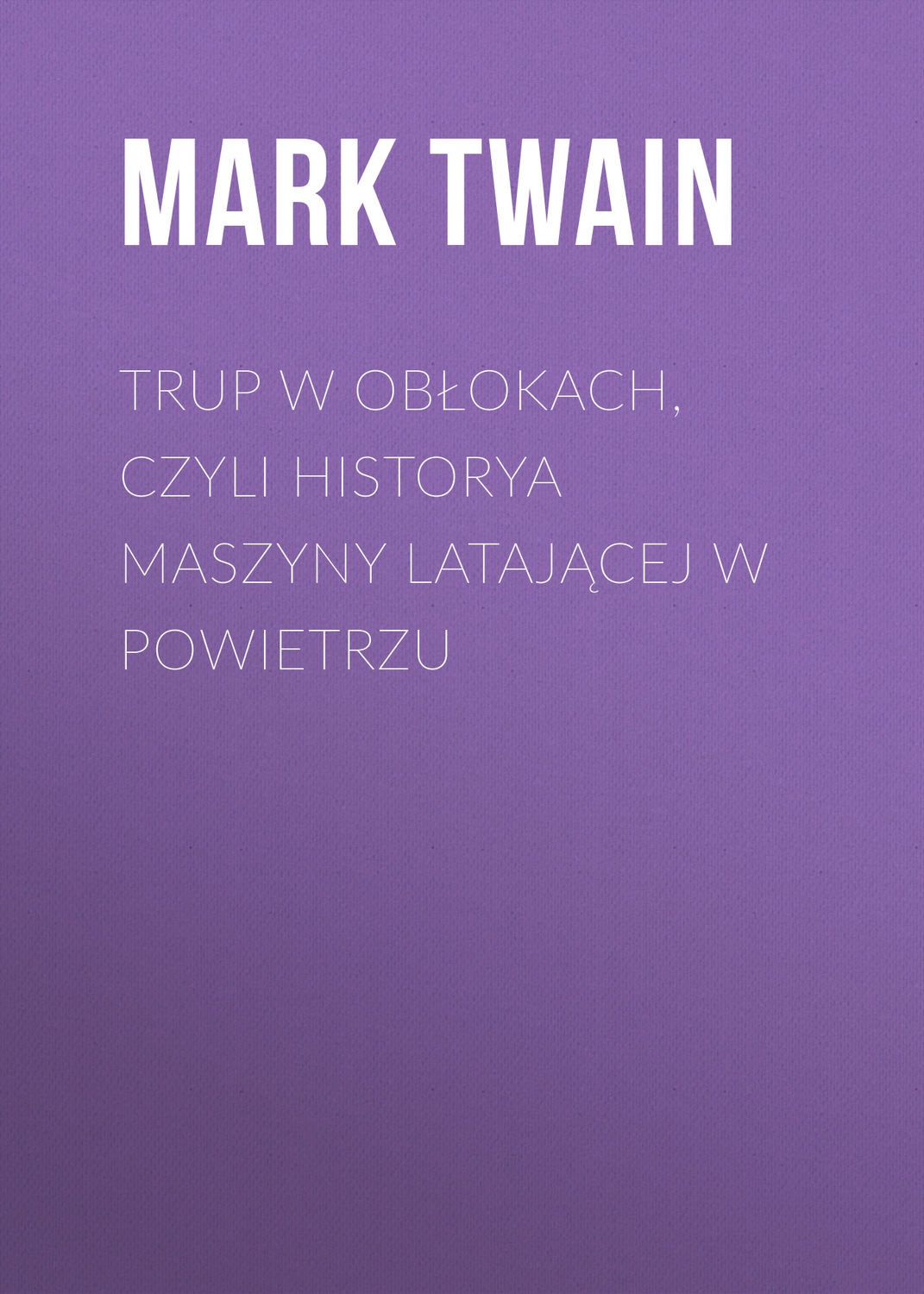 Обложка книги «Trup w obłokach, czyli historya maszyny latającej w powietrzu»