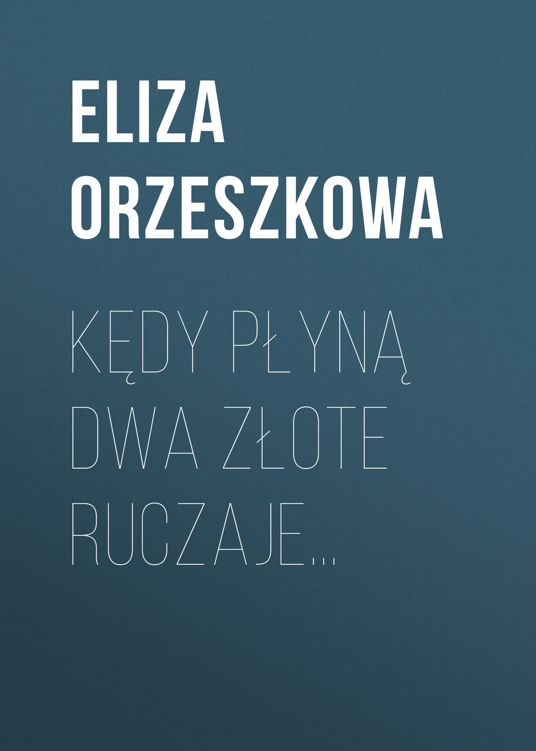 Обложка книги «Kędy płyną dwa złote ruczaje…»