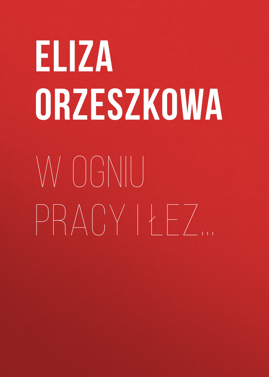 Обложка книги «W ogniu pracy i łez…»