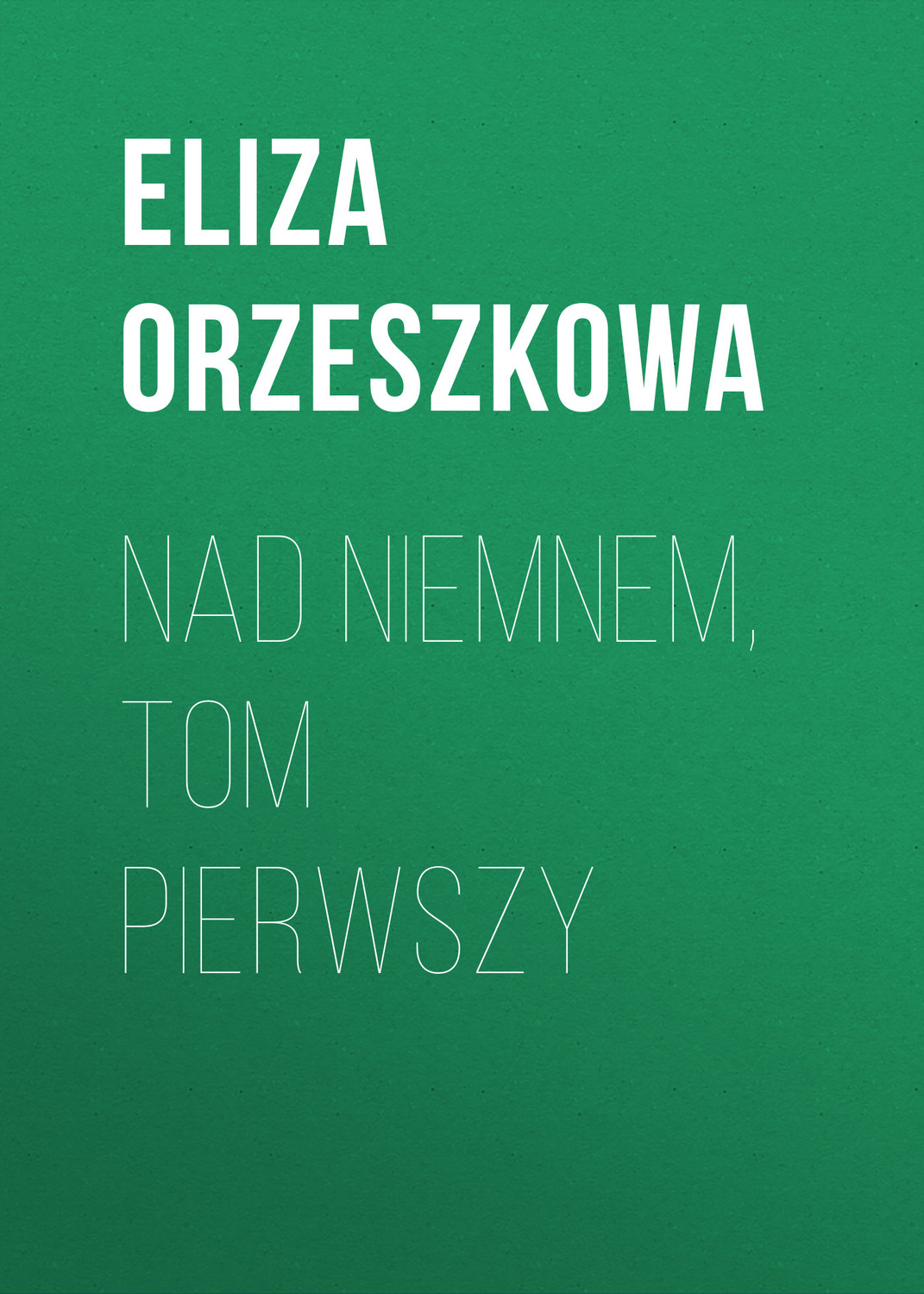 Обложка книги «Nad Niemnem, tom pierwszy»