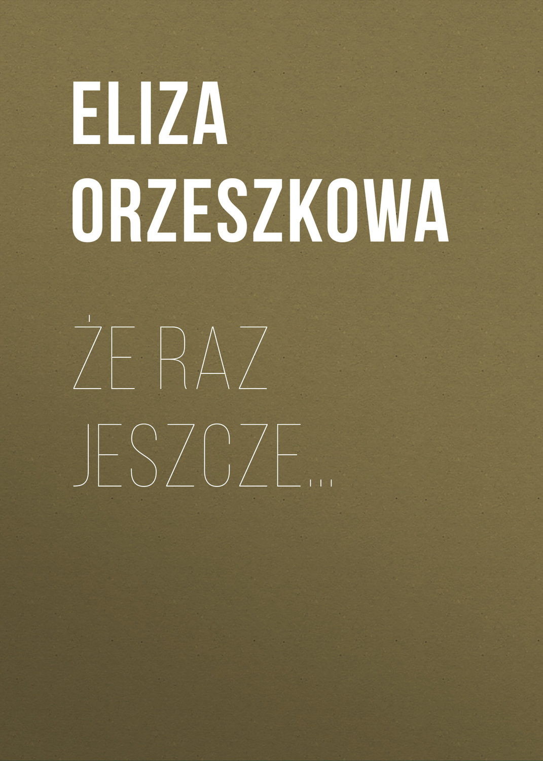 Обложка книги «Że raz jeszcze…»