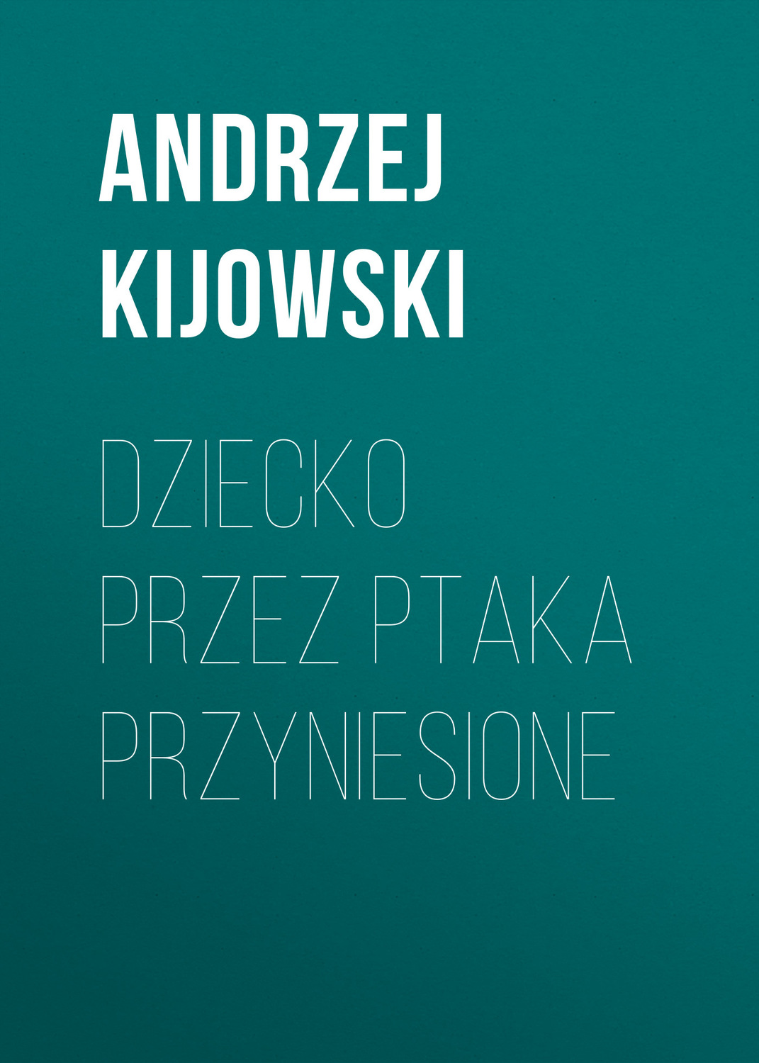 Обложка книги «Dziecko przez ptaka przyniesione»