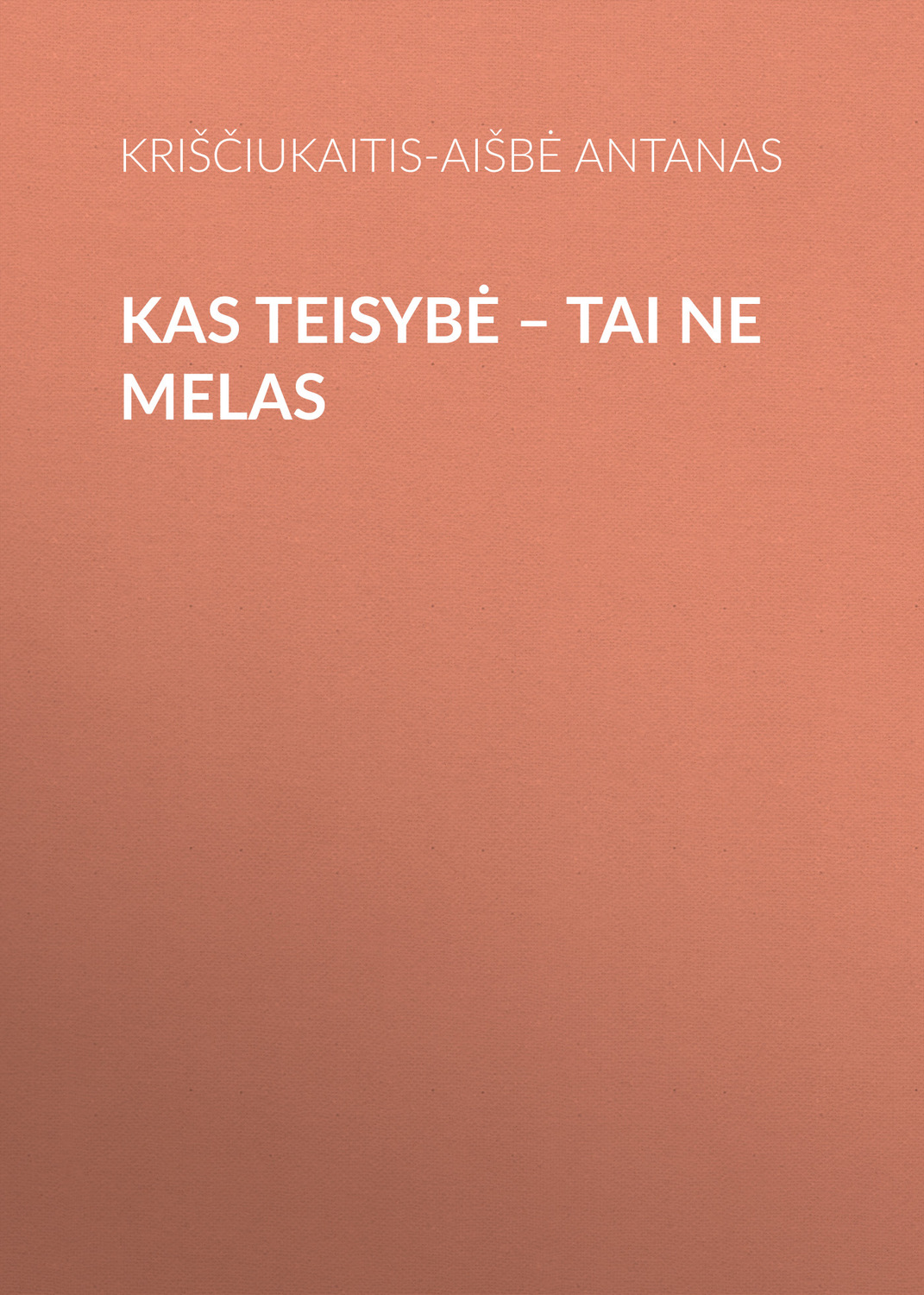 Обложка книги «Kas teisybė – tai ne melas»