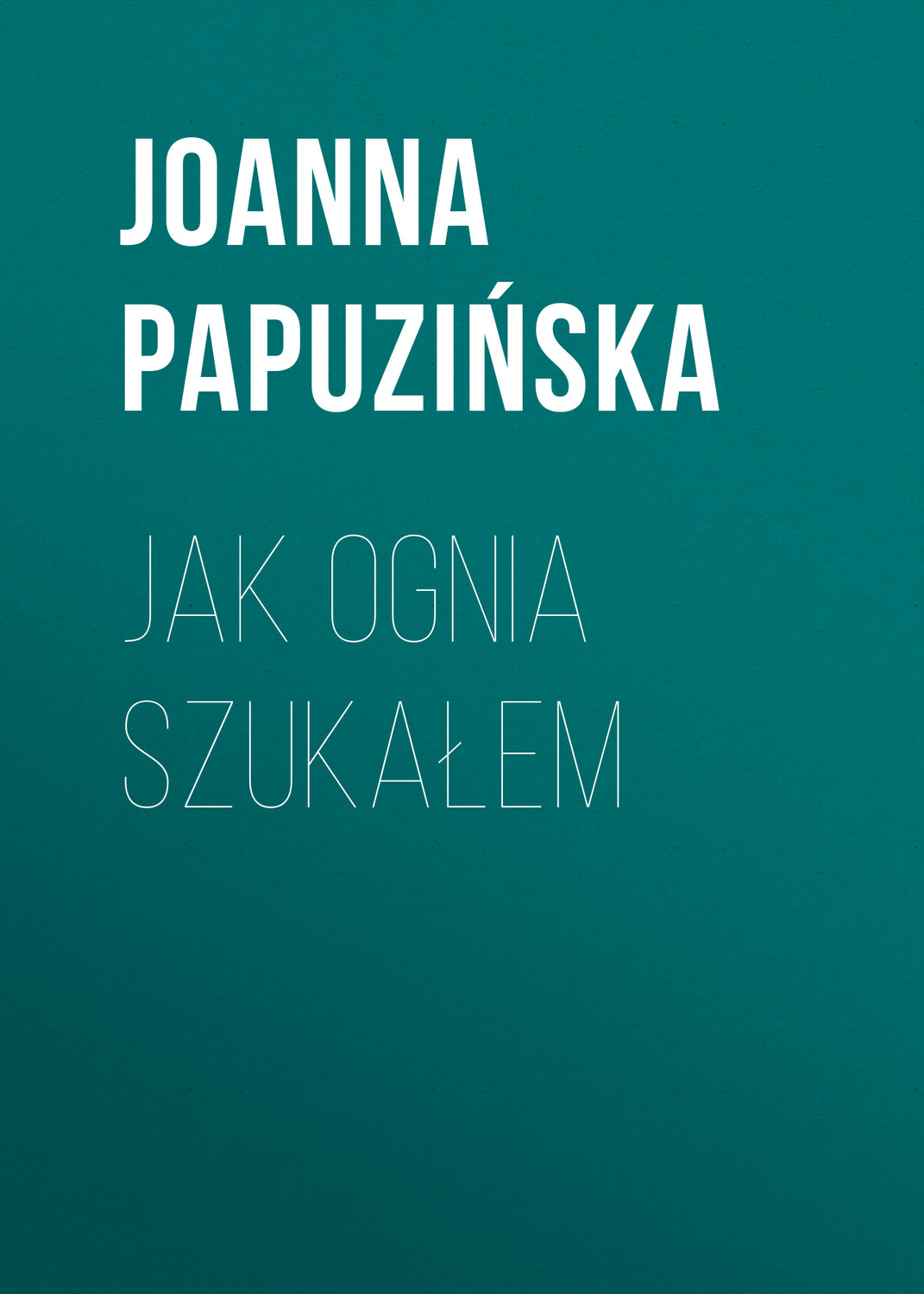 Обложка книги «Jak ognia szukałem»