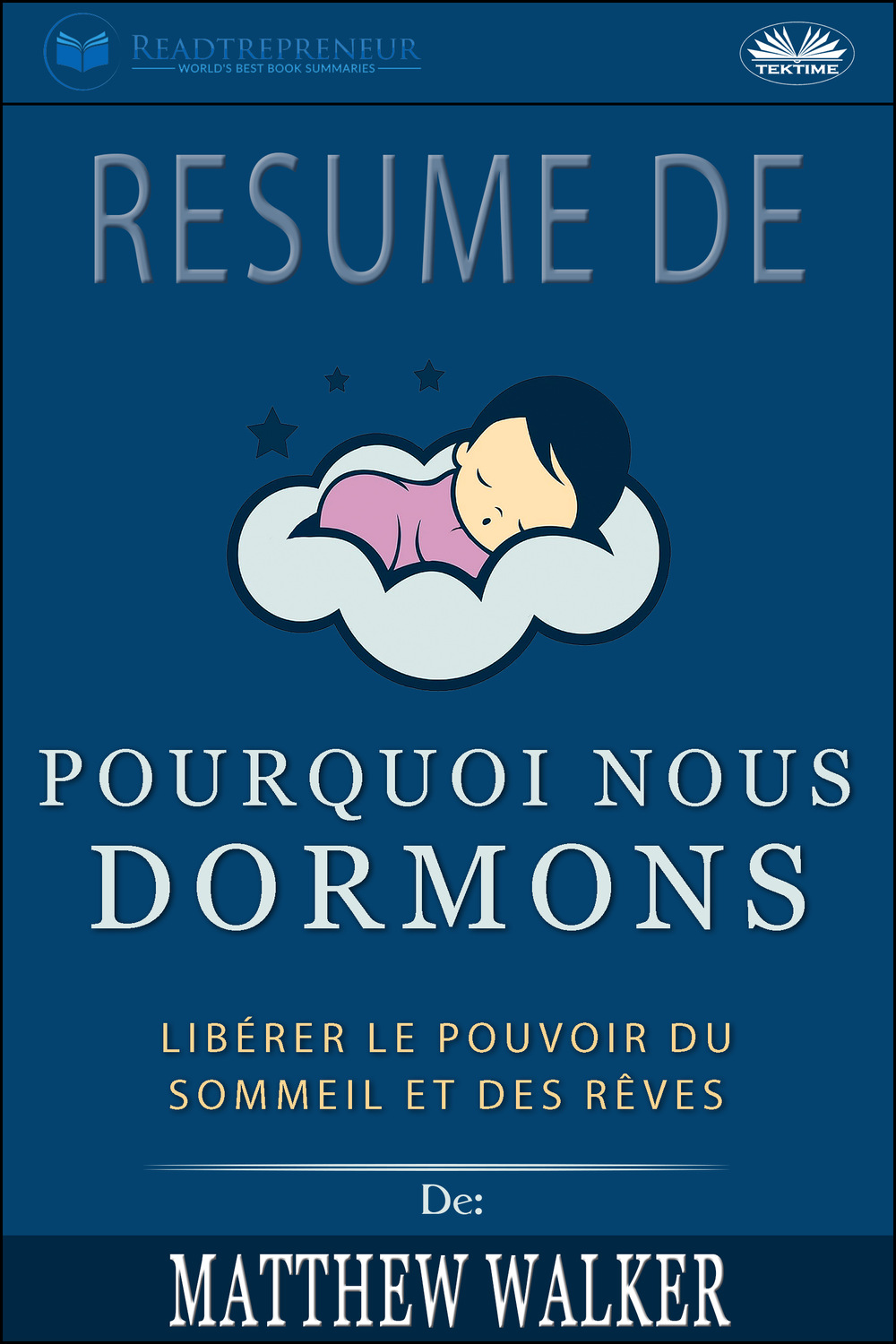 Обложка книги «Résumé De 'Pourquoi Nous Dormons : Libérer Le Pouvoir Du Sommeil Et Des Rêves De Matthew Walker»