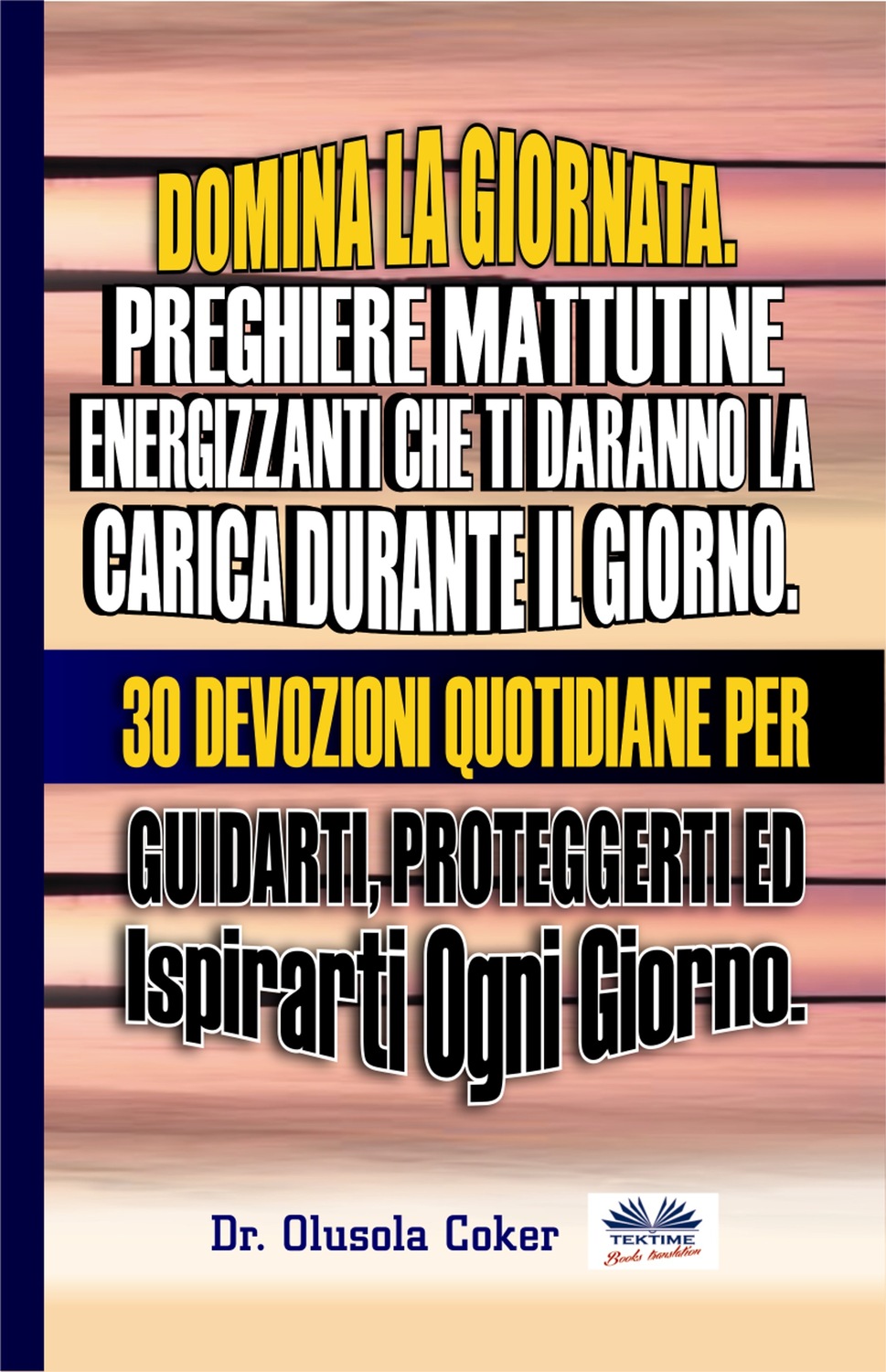 Обложка книги «Domina La Giornata. Preghiere Mattutine Energizzanti Che Ti Daranno La Carica Durante Il Giorno.»