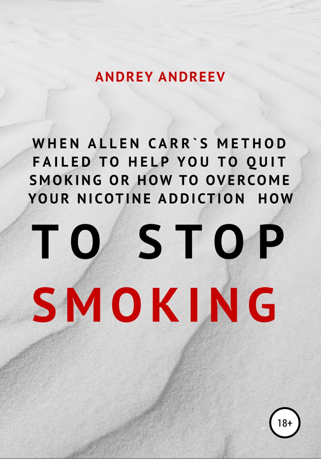 Обложка книги «When Allen Carr’s method failed to help you to quit smoking or how to overcome Your nicotine addiction, how to stop smoking»