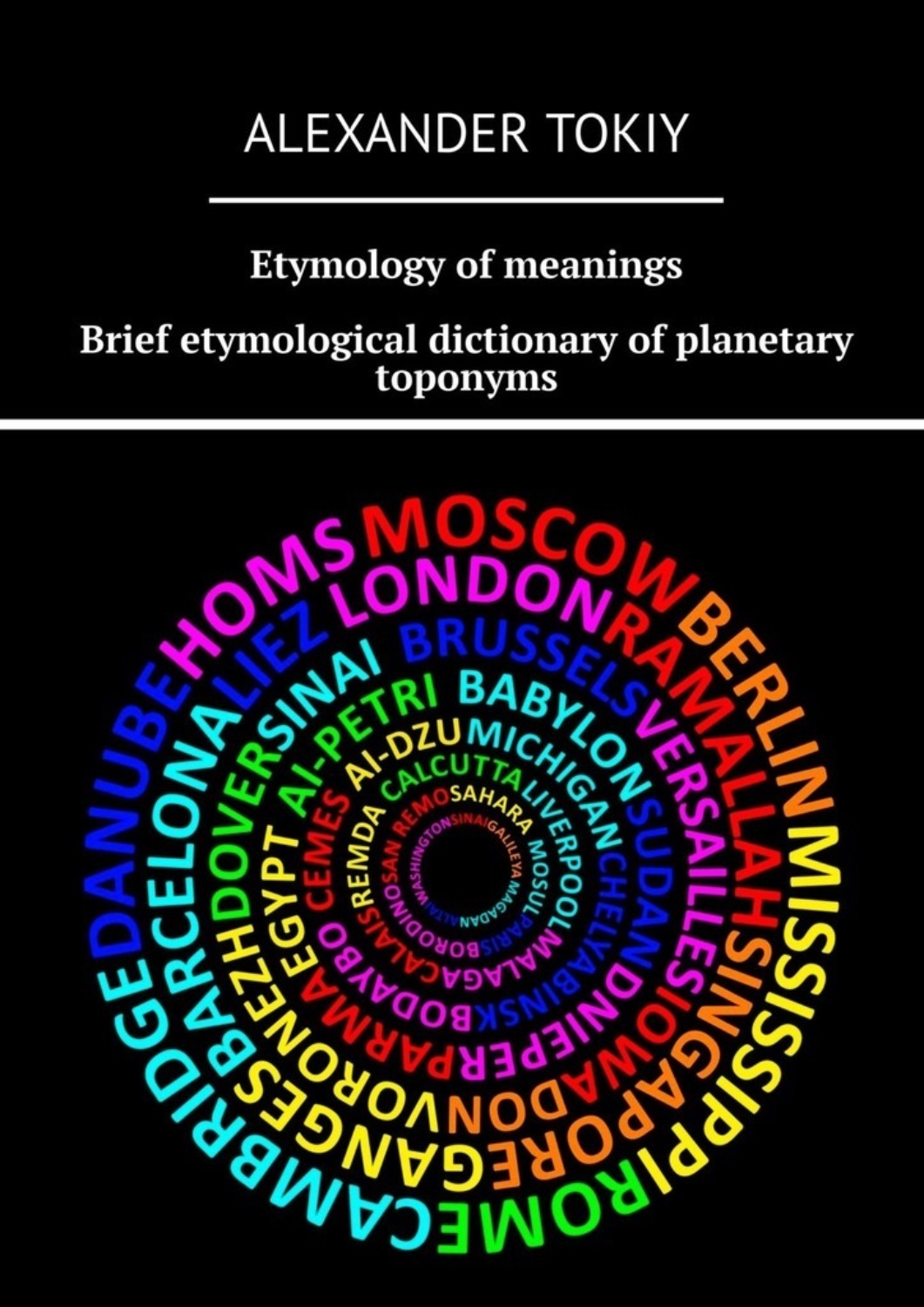 Обложка книги «Etymology of meanings. Brief etymological dictionary of planetary toponyms. At the origins of civilization»