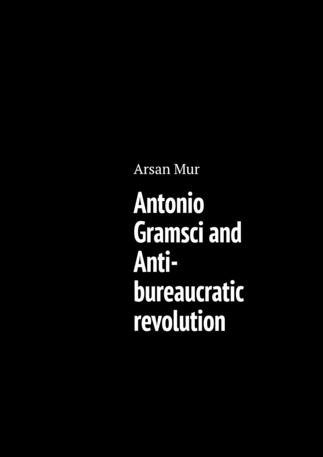 Обложка книги «Antonio Gramsci and Anti-bureaucratic revolution»