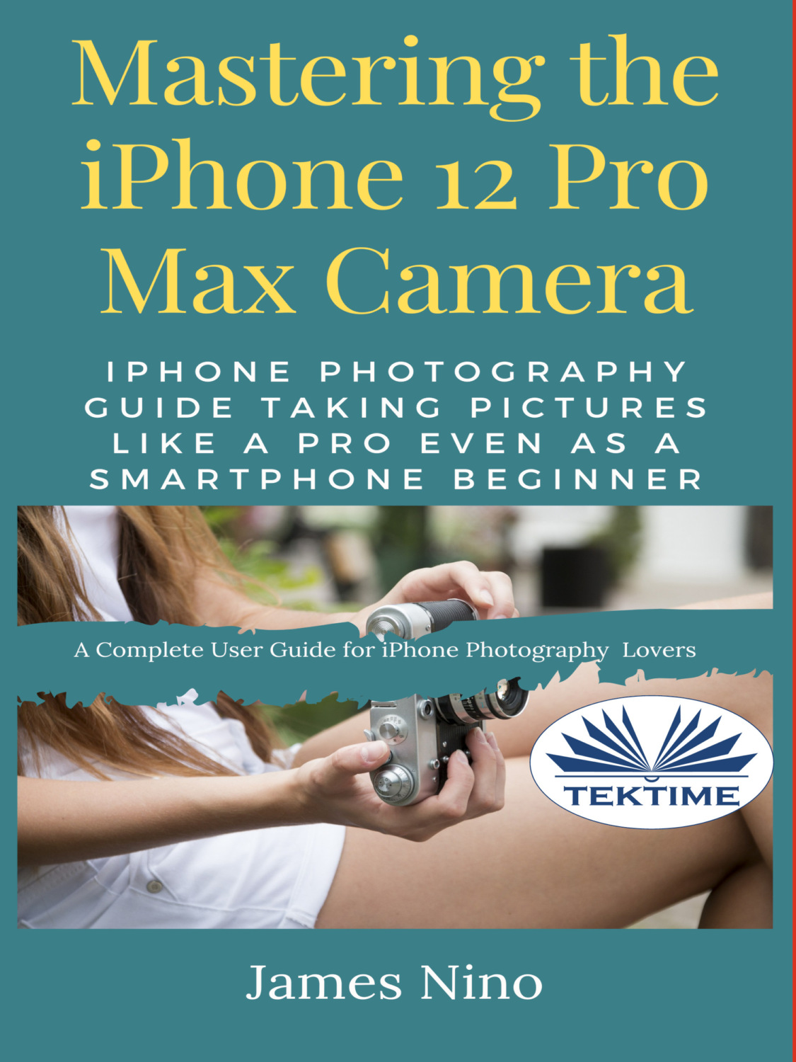 Обложка книги «Mastering The IPhone 12 Pro Max Camera»