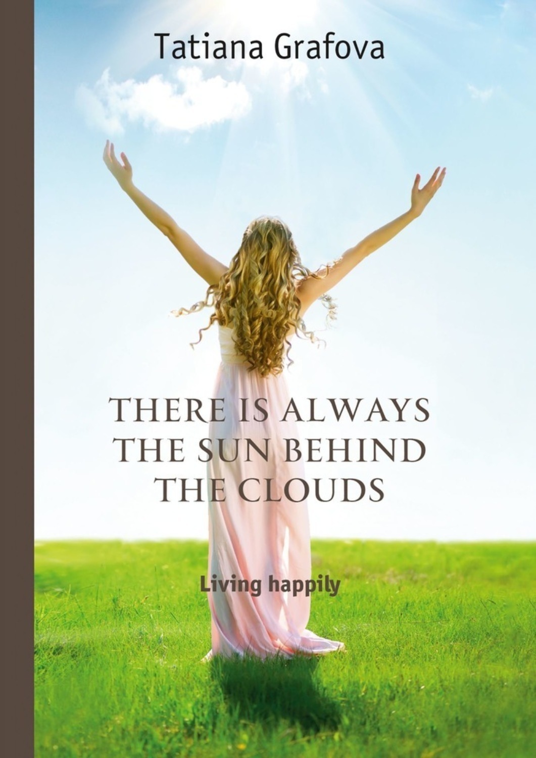 Обложка книги «There is always the sun behind the clouds. Living happily»