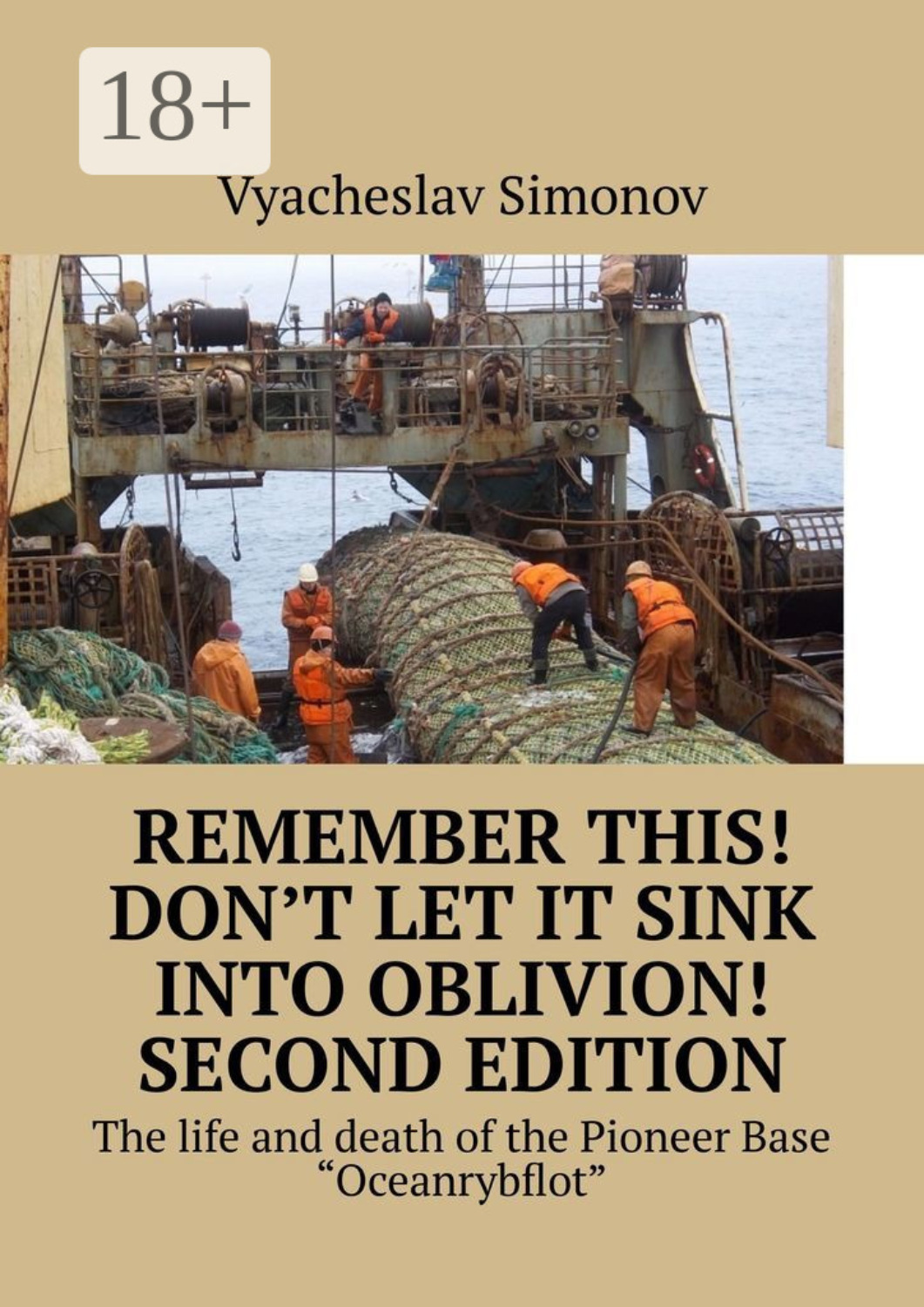 Обложка книги «Remember this! Don’t let it sink into oblivion! Second edition. The life and death of the Pioneer Base «Oceanrybflot»»