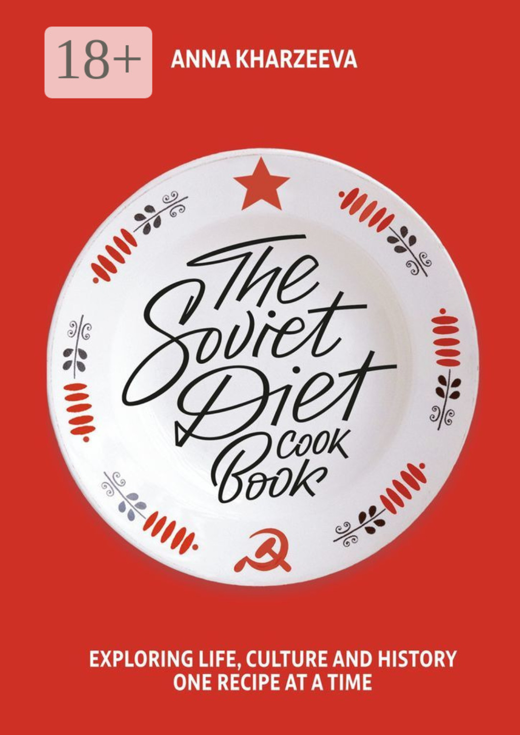 Обложка книги «The Soviet Diet Cookbook: exploring life, culture and history – one recipe at a time»