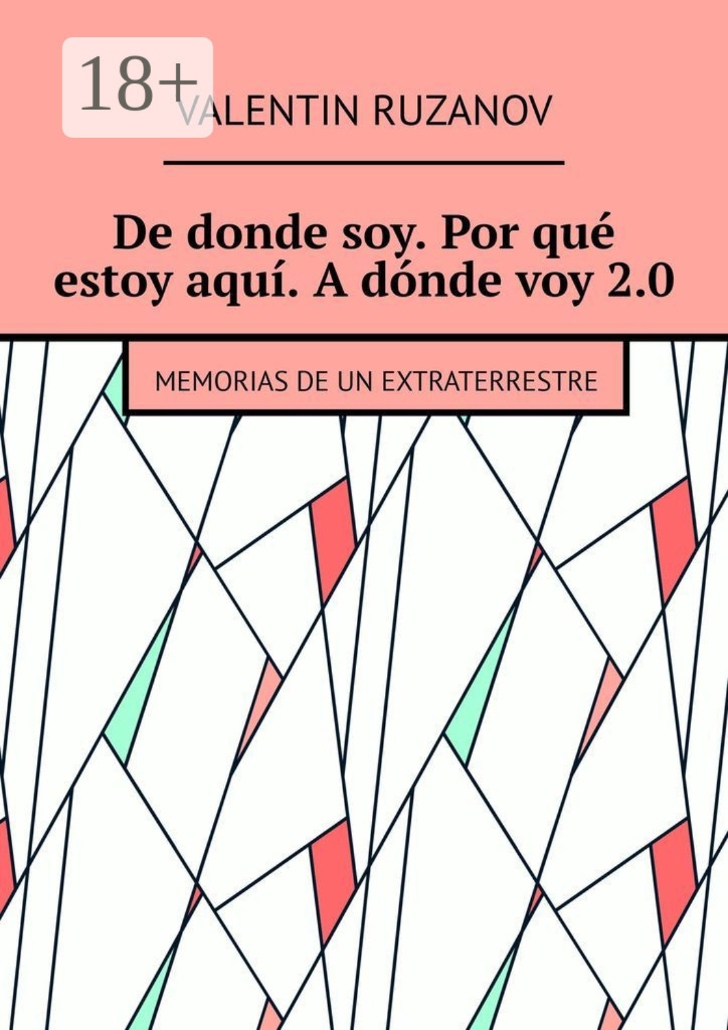 Обложка книги «De donde soy. Por qué estoy aquí. A dónde voy 2.0. Memorias de un extraterrestre»