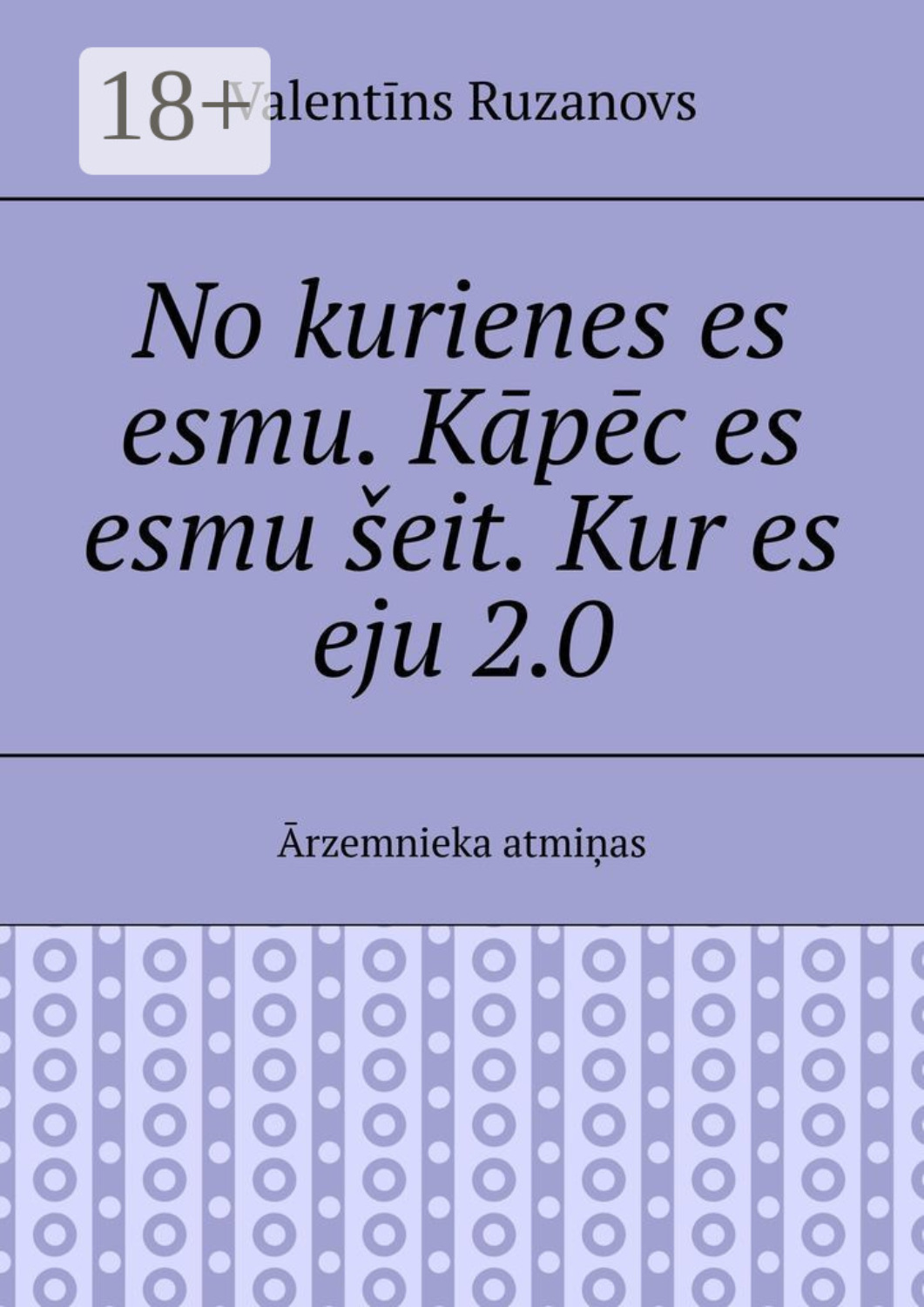 Обложка книги «No kurienes es esmu. Kāpēc es esmu šeit. Kur es eju 2.0. Ārzemnieka atmiņas»