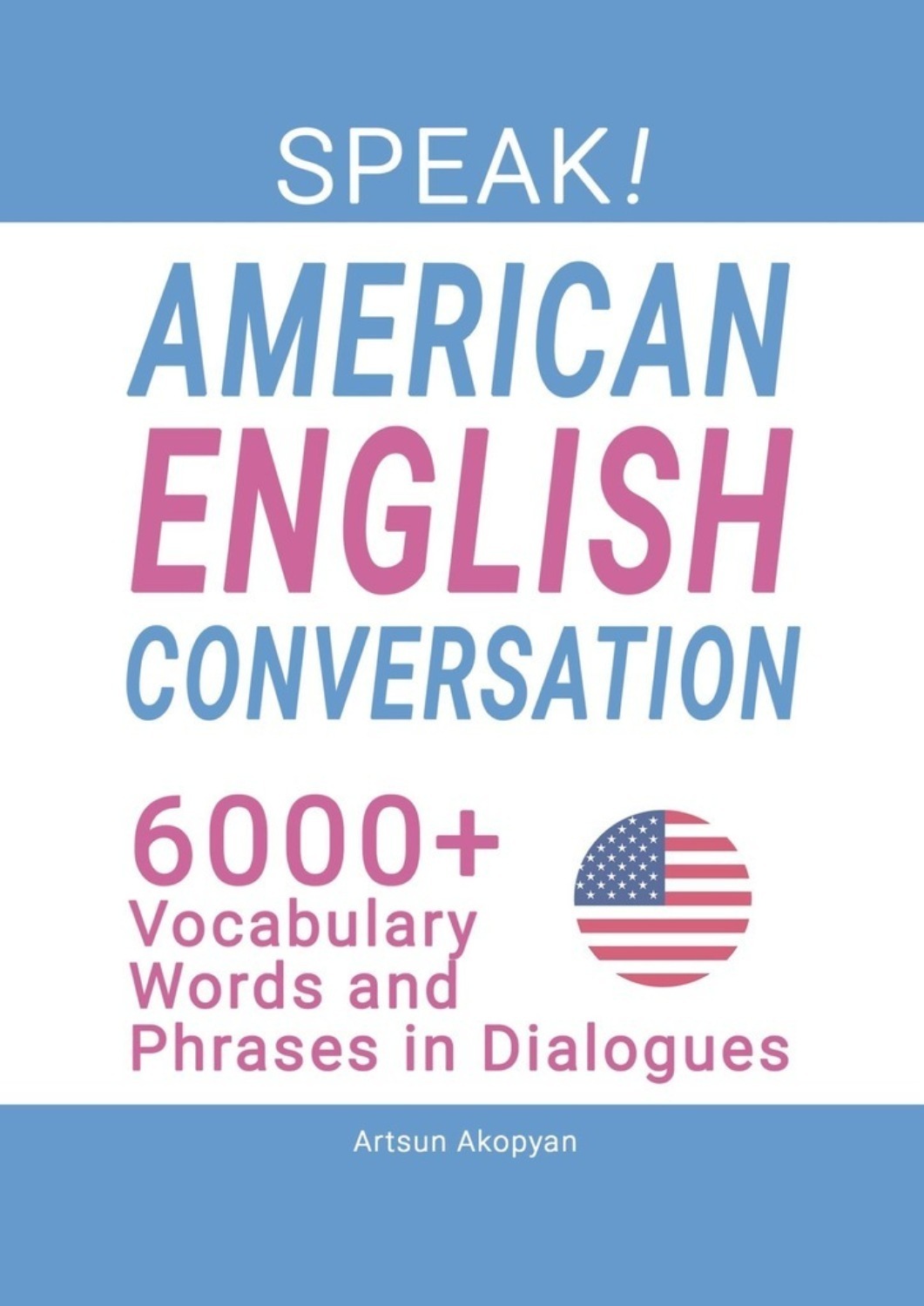 Обложка книги «SPEAK! American English Conversation. 6,000+ Vocabulary Words and Phrases in Dialogues»