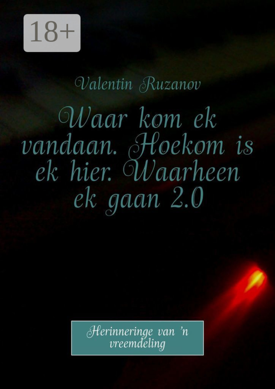 Обложка книги «Waar kom ek vandaan. Hoekom is ek hier. Waarheen ek gaan 2.0. Herinneringe van ’n vreemdeling»
