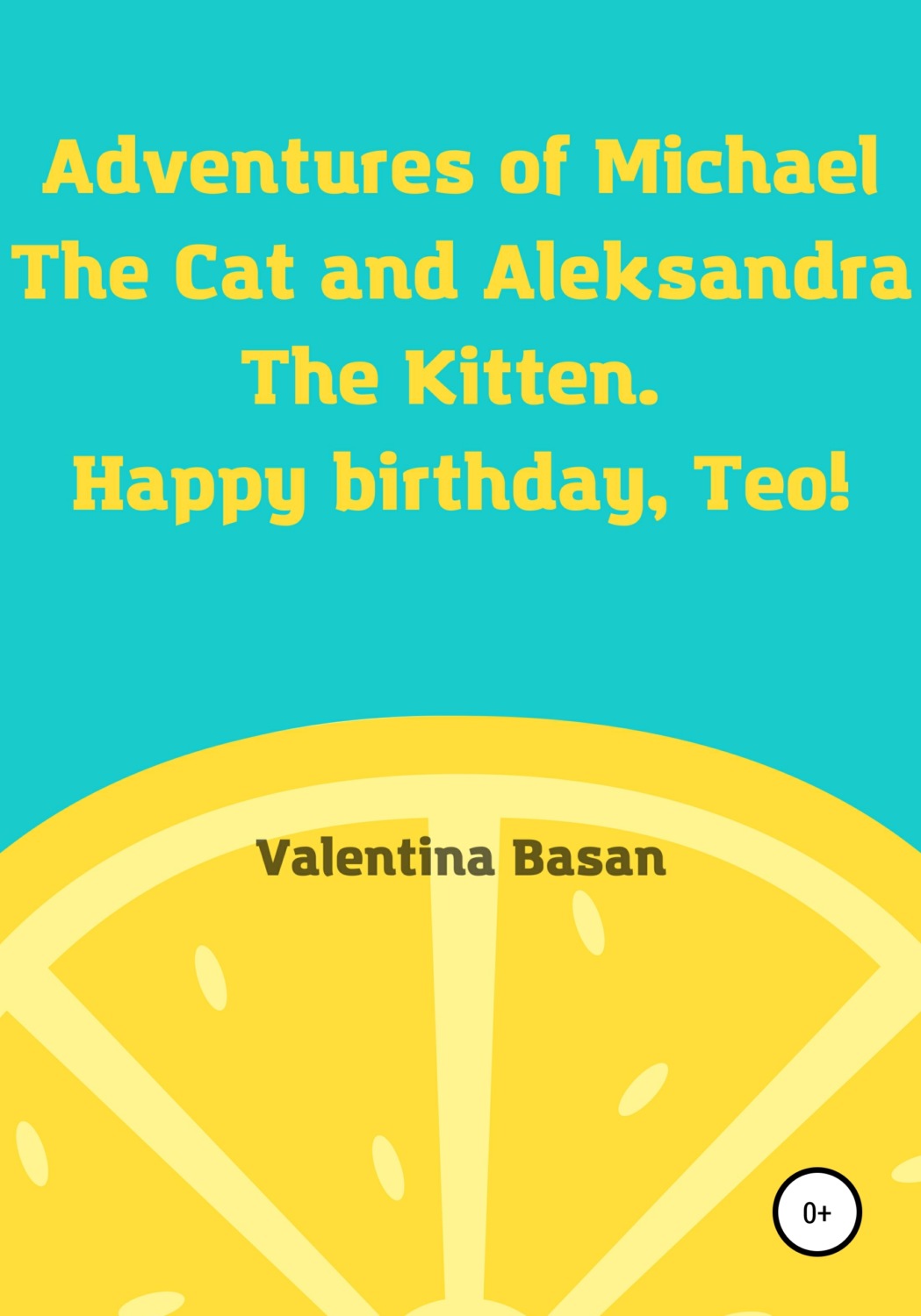 Обложка книги «Adventures of Michael the Cat and Aleksandra the Kitten. Happy birthday, Teo!»