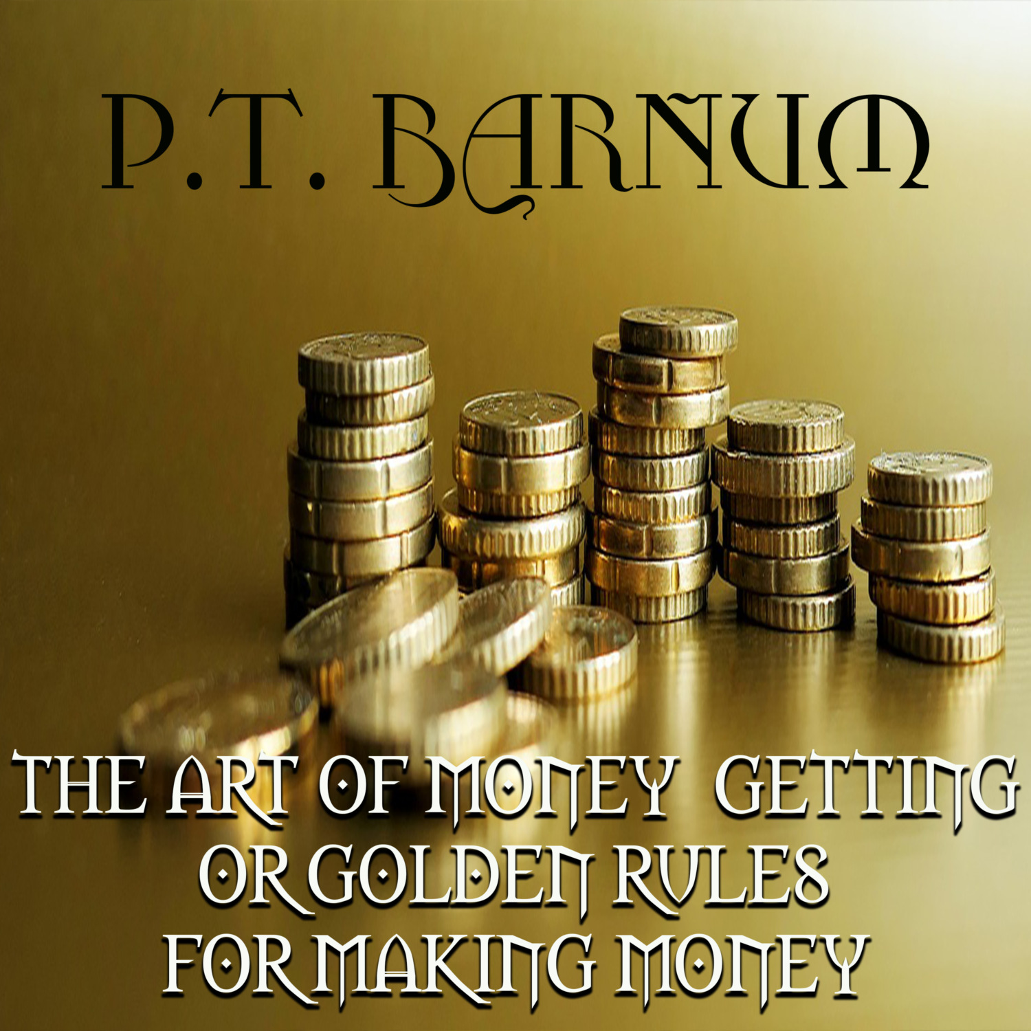 Обложка книги «THE ART OF MONEY GETTING or GOLDEN RULES FOR MAKING MONEY»