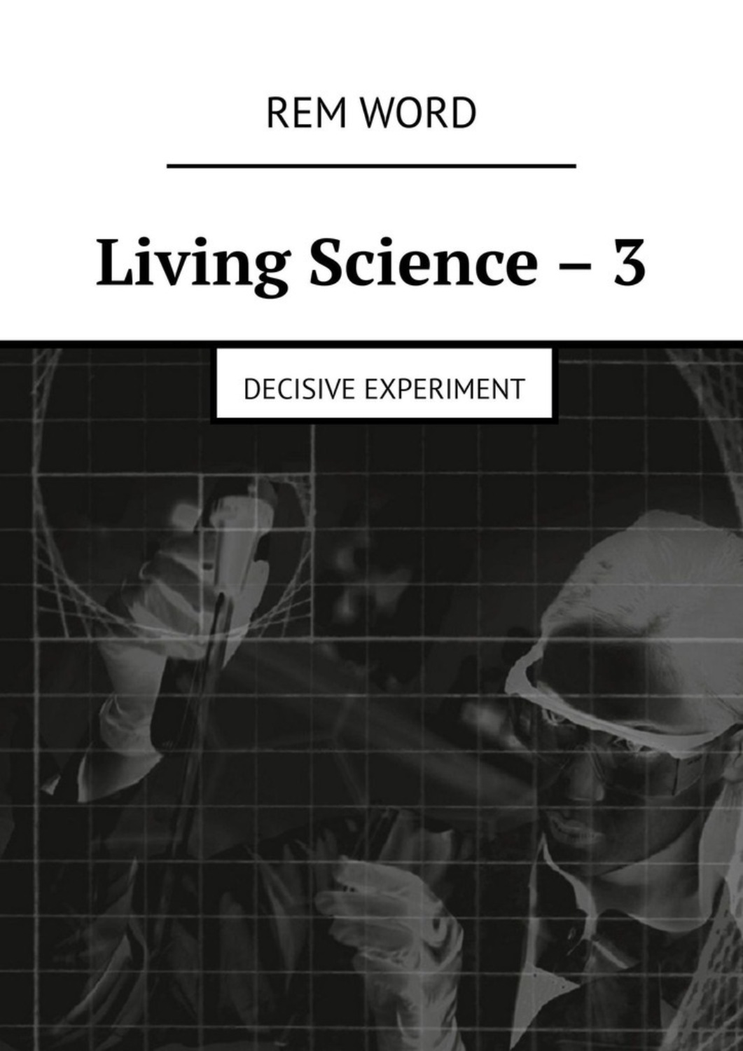 Обложка книги «Living Science – 3. Decisive experiment»